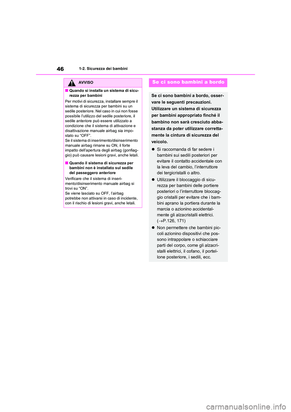 TOYOTA RAV4 2022 Manuale duso (in Italian) 461-2. Sicurezza dei bambini
AVVISO
■Quando si installa un sistema di sicu-
rezza per bambini
Per motivi di sicurezza, installare sempre il sistema di sicurezza per bambini su un sedile posterior TOYOTA RAV4 2022 Manuale duso (in Italian) 461-2. Sicurezza dei bambini
AVVISO
■Quando si installa un sistema di sicu-
rezza per bambini
Per motivi di sicurezza, installare sempre il sistema di sicurezza per bambini su un sedile posterior