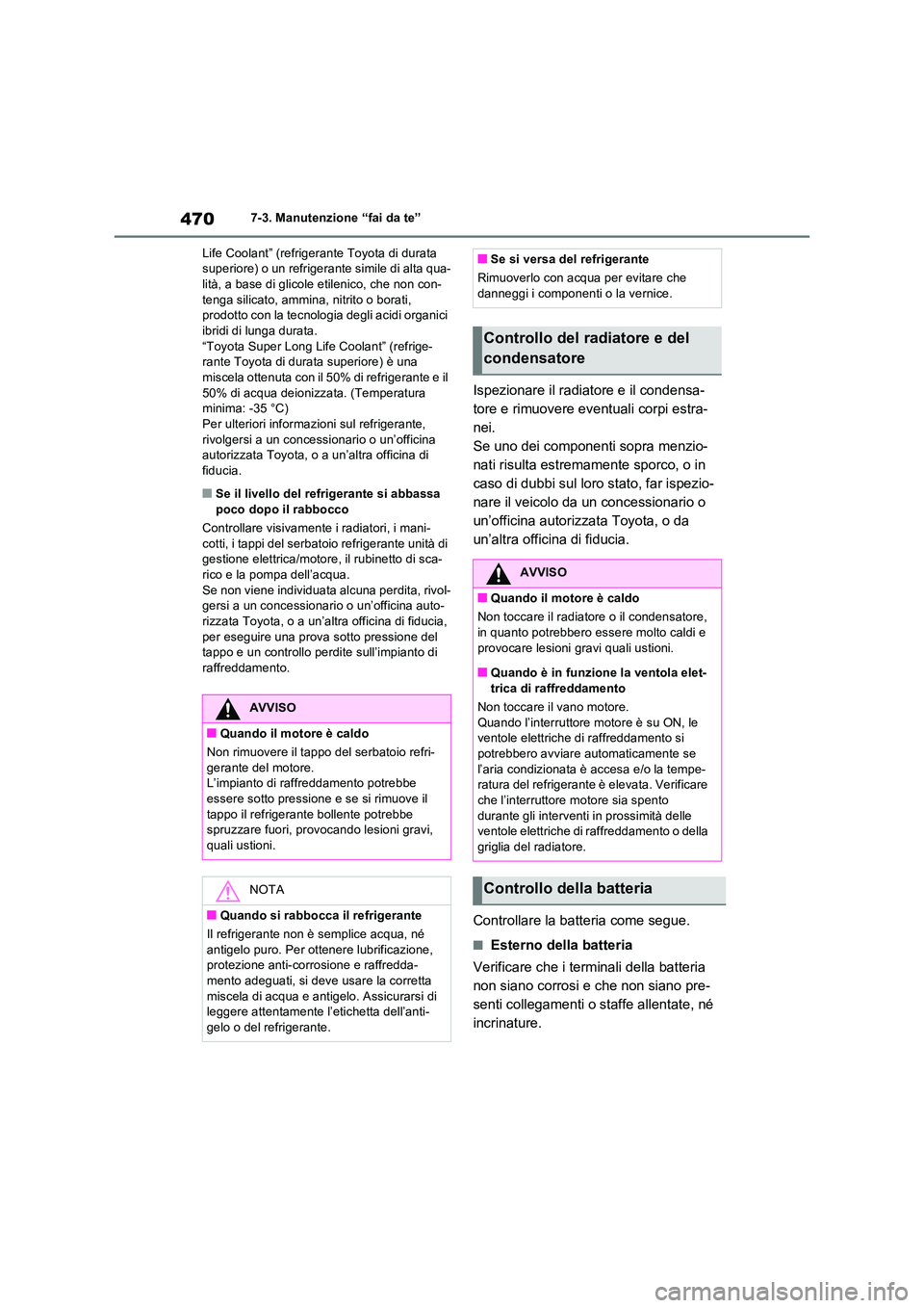 TOYOTA RAV4 2022  Manuale duso (in Italian) 4707-3. Manutenzione “fai da te” 
Life Coolant” (refrigerante Toyota di durata  superiore) o un refrigerante simile di alta qua-lità, a base di glicole etilenico, che non con- 
tenga silicato, 