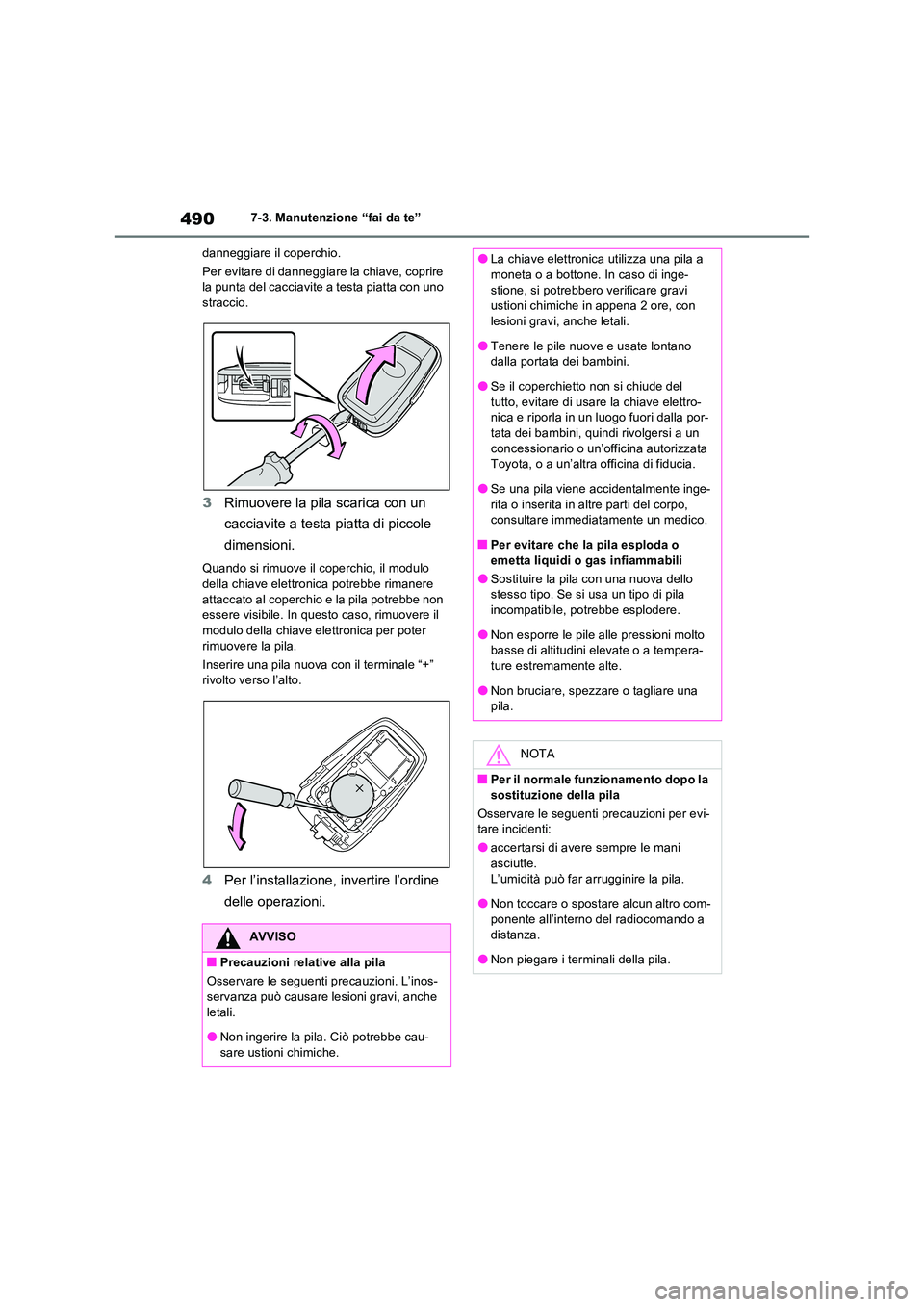 TOYOTA RAV4 2022 Manuale duso (in Italian) 4907-3. Manutenzione “fai da te”
danneggiare il coperchio.
Per evitare di danneggiare la chiave, coprire la punta del cacciavite a testa piatta con uno straccio.
3 Rimuovere la pila scarica con TOYOTA RAV4 2022 Manuale duso (in Italian) 4907-3. Manutenzione “fai da te”
danneggiare il coperchio.
Per evitare di danneggiare la chiave, coprire la punta del cacciavite a testa piatta con uno straccio.
3 Rimuovere la pila scarica con