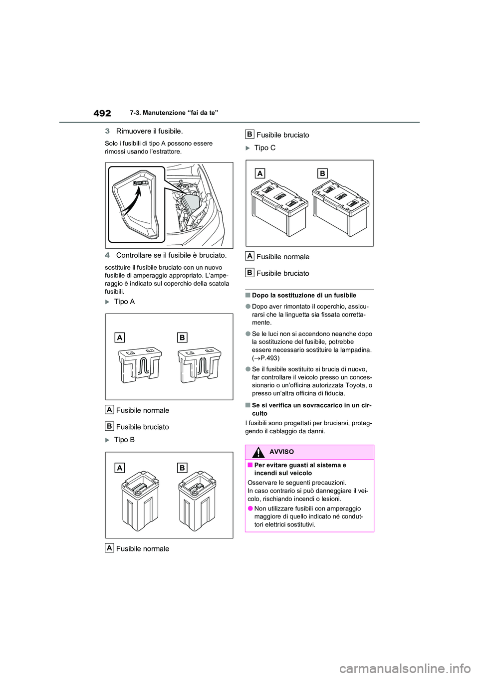 TOYOTA RAV4 2022 Manuale duso (in Italian) 4927-3. Manutenzione “fai da te”
3Rimuovere il fusibile.
Solo i fusibili di tipo A possono essere rimossi usando l’estrattore.
4 Controllare se il fusibile è bruciato.
sostituire il fusibile b TOYOTA RAV4 2022 Manuale duso (in Italian) 4927-3. Manutenzione “fai da te”
3Rimuovere il fusibile.
Solo i fusibili di tipo A possono essere rimossi usando l’estrattore.
4 Controllare se il fusibile è bruciato.
sostituire il fusibile b