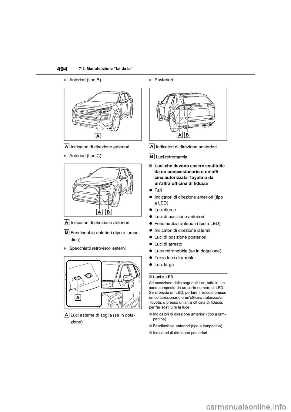 TOYOTA RAV4 2022 Manuale duso (in Italian) 4947-3. Manutenzione “fai da te”
Anteriori (tipo B)
Indicatori di direzione anteriori
Anteriori (tipo C)
Indicatori di direzione anteriori
Fendinebbia anteriori (tipo a lampa-
dina)
Sp TOYOTA RAV4 2022 Manuale duso (in Italian) 4947-3. Manutenzione “fai da te”
Anteriori (tipo B)
Indicatori di direzione anteriori
Anteriori (tipo C)
Indicatori di direzione anteriori
Fendinebbia anteriori (tipo a lampa-
dina)
Sp