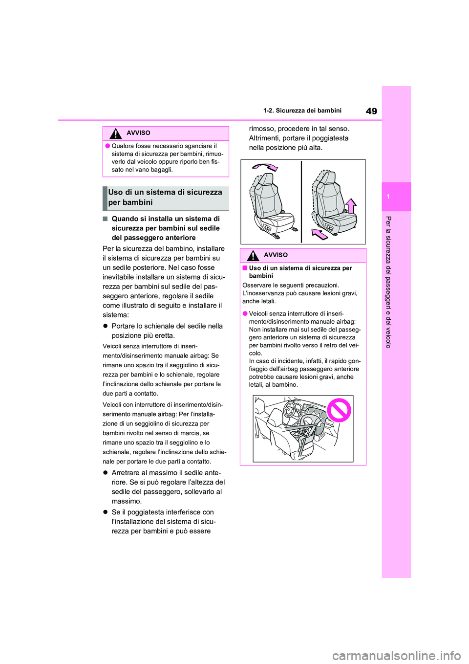 TOYOTA RAV4 2022 Manuale duso (in Italian) 49
1
1-2. Sicurezza dei bambini
Per la sicurezza dei passeggeri e del veicolo■Quando si installa un sistema di
sicurezza per bambini sul sedile
del passeggero anteriore
Per la sicurezza del bam TOYOTA RAV4 2022 Manuale duso (in Italian) 49
1
1-2. Sicurezza dei bambini
Per la sicurezza dei passeggeri e del veicolo■Quando si installa un sistema di
sicurezza per bambini sul sedile
del passeggero anteriore
Per la sicurezza del bam