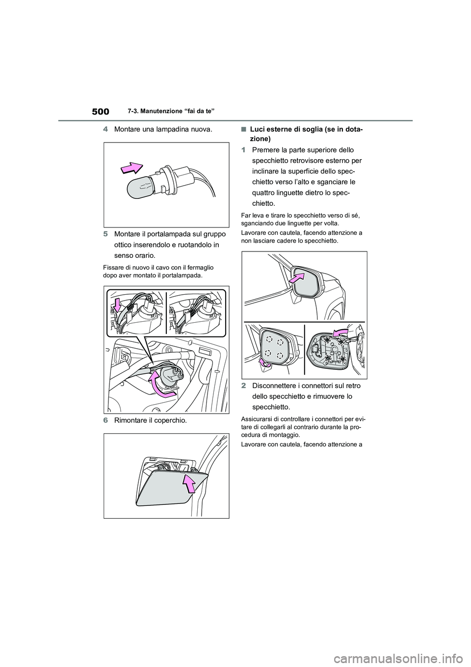 TOYOTA RAV4 2022 Manuale duso (in Italian) 5007-3. Manutenzione “fai da te”
4Montare una lampadina nuova.
5Montare il portalampada sul gruppo
ottico inserendolo e ruotandolo in
senso orario.
Fissare di nuovo il cavo con il fermaglio
dop TOYOTA RAV4 2022 Manuale duso (in Italian) 5007-3. Manutenzione “fai da te”
4Montare una lampadina nuova.
5Montare il portalampada sul gruppo
ottico inserendolo e ruotandolo in
senso orario.
Fissare di nuovo il cavo con il fermaglio
dop
