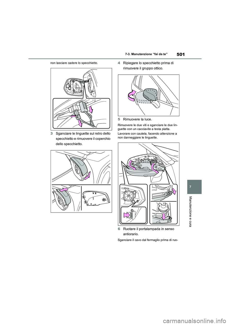 TOYOTA RAV4 2022 Manuale duso (in Italian) 501
7 7-3. Manutenzione “fai da te”
Manutenzione e cura
non lasciare cadere lo specchietto.
3Sganciare le linguette sul retro dello
specchietto e rimuovere il coperchio
dello specchietto.4Ripieg TOYOTA RAV4 2022 Manuale duso (in Italian) 501
7 7-3. Manutenzione “fai da te”
Manutenzione e cura
non lasciare cadere lo specchietto.
3Sganciare le linguette sul retro dello
specchietto e rimuovere il coperchio
dello specchietto.4Ripieg
