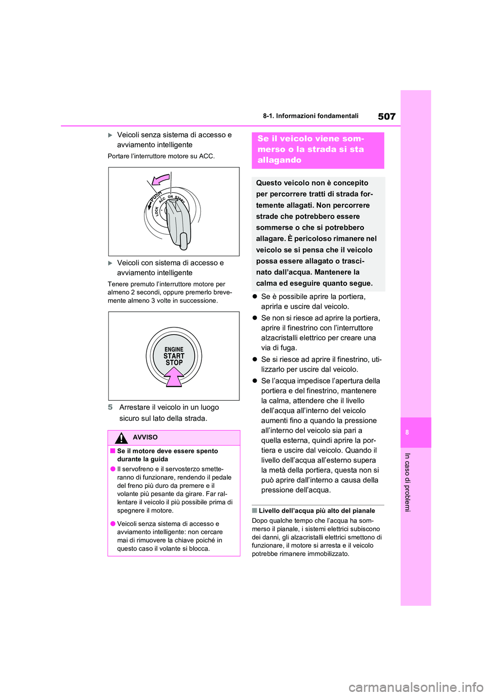TOYOTA RAV4 2022 Manuale duso (in Italian) 507
8
8-1. Informazioni fondamentali
In caso di problemi
Veicoli senza sistema di accesso e
avviamento intelligente
Portare l’interruttore motore su ACC.
Veicoli con sistema di accesso e
a TOYOTA RAV4 2022 Manuale duso (in Italian) 507
8
8-1. Informazioni fondamentali
In caso di problemi
Veicoli senza sistema di accesso e
avviamento intelligente
Portare l’interruttore motore su ACC.
Veicoli con sistema di accesso e
a