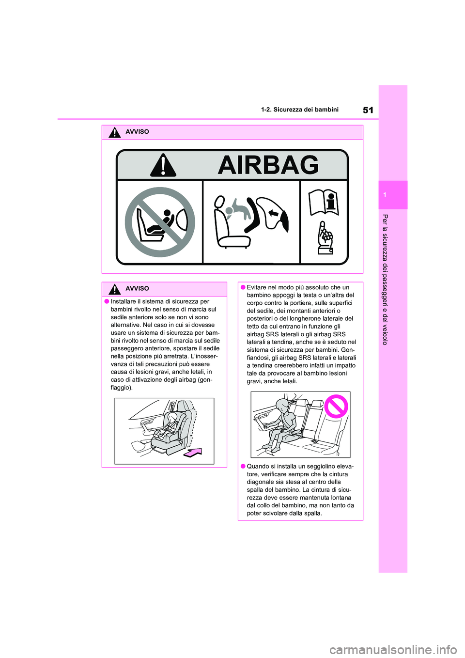 TOYOTA RAV4 2022 Manuale duso (in Italian) 51
1
1-2. Sicurezza dei bambini
Per la sicurezza dei passeggeri e del veicolo
AVVISO
AVVISO
●Installare il sistema di sicurezza per
bambini rivolto nel senso di marcia sul sedile anteriore solo TOYOTA RAV4 2022 Manuale duso (in Italian) 51
1
1-2. Sicurezza dei bambini
Per la sicurezza dei passeggeri e del veicolo
AVVISO
AVVISO
●Installare il sistema di sicurezza per
bambini rivolto nel senso di marcia sul sedile anteriore solo