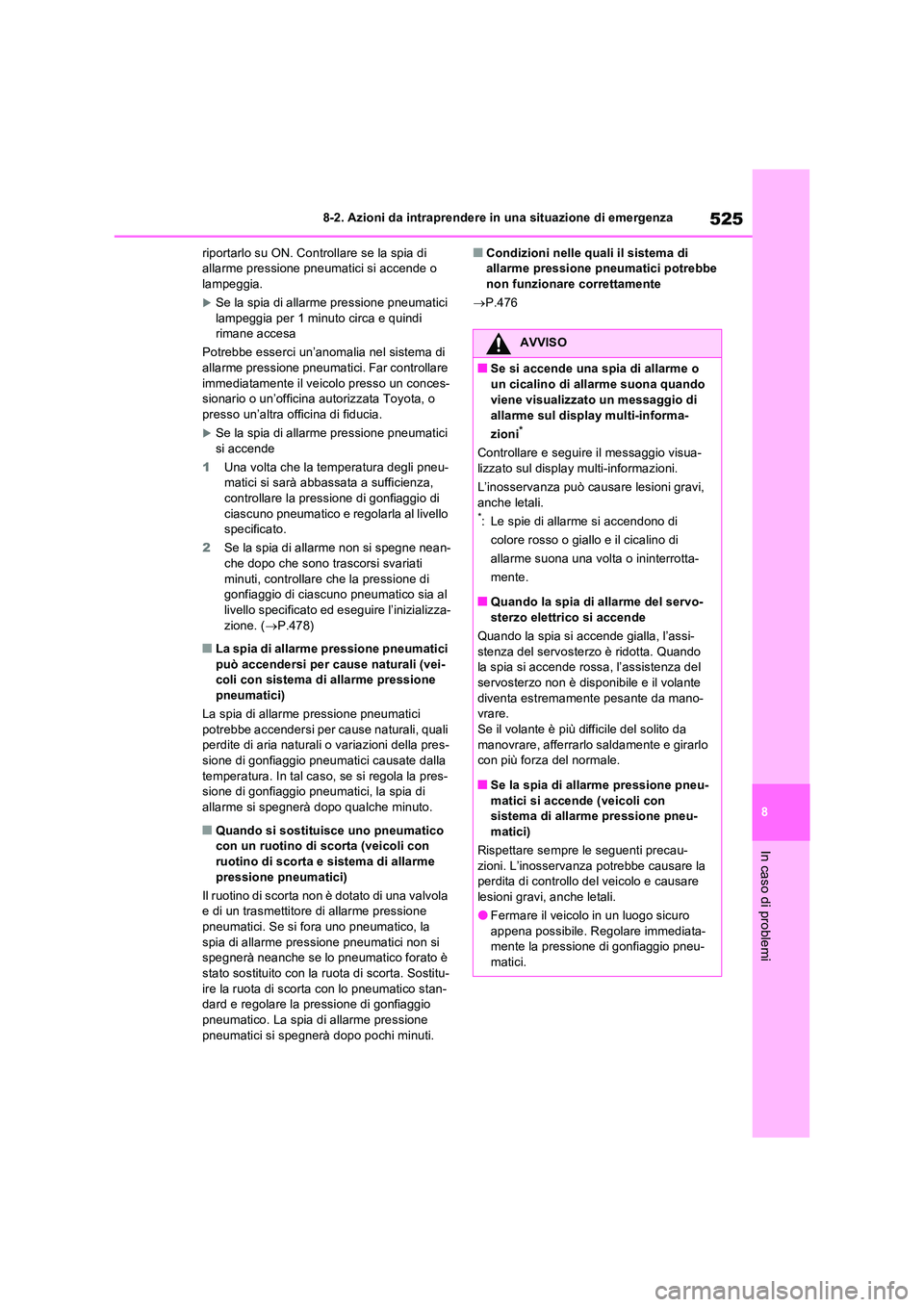 TOYOTA RAV4 2022 Manuale duso (in Italian) 525
8
8-2. Azioni da intraprendere in una situazione di emergenza
In caso di problemi
riportarlo su ON. Controllare se la spia di allarme pressione pneumatici si accende o lampeggia.
Se la spia d TOYOTA RAV4 2022 Manuale duso (in Italian) 525
8
8-2. Azioni da intraprendere in una situazione di emergenza
In caso di problemi
riportarlo su ON. Controllare se la spia di allarme pressione pneumatici si accende o lampeggia.
Se la spia d