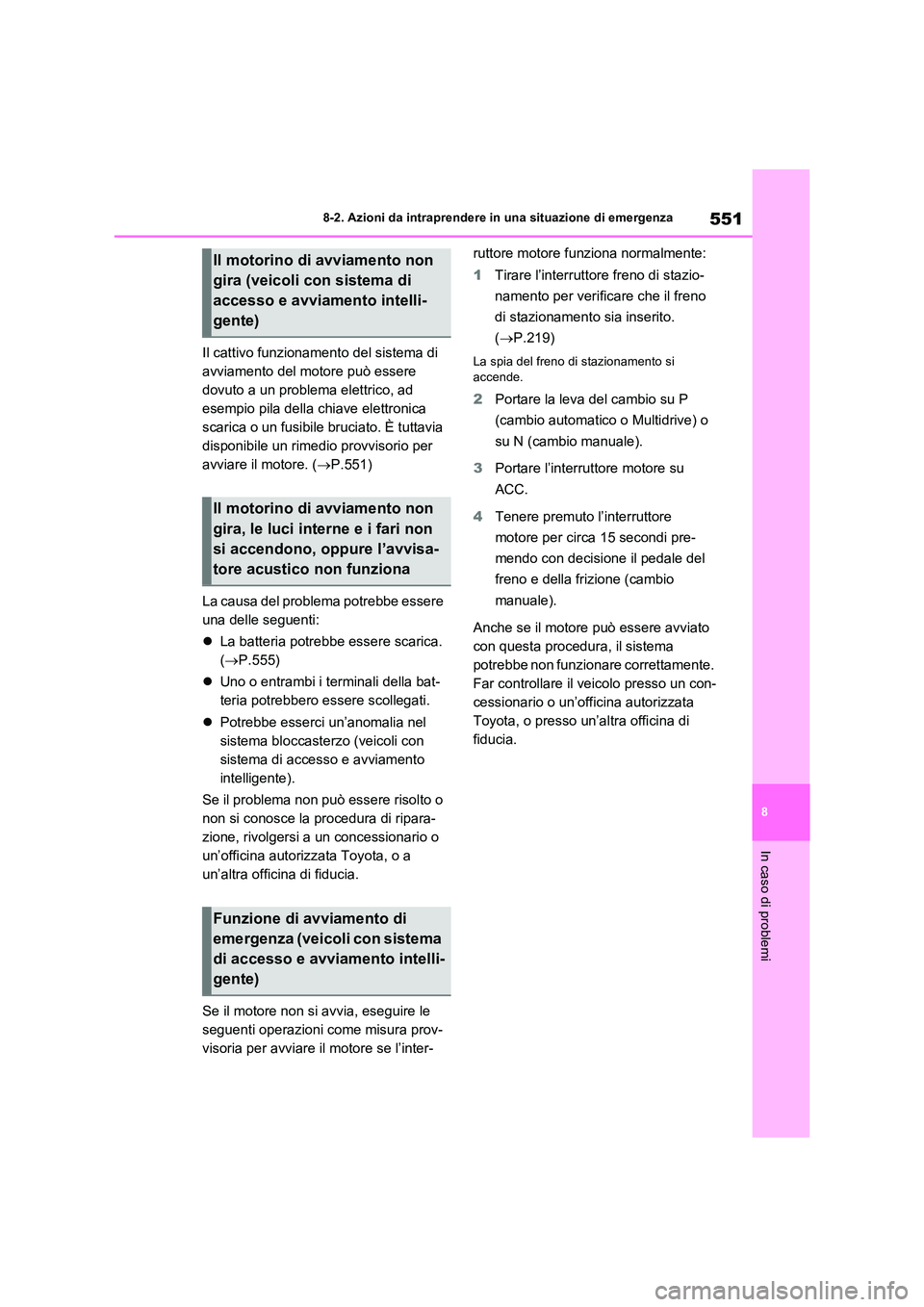 TOYOTA RAV4 2022 Manuale duso (in Italian) 551
8
8-2. Azioni da intraprendere in una situazione di emergenza
In caso di problemi
Il cattivo funzionamento del sistema di
avviamento del motore può essere
dovuto a un problema elettrico, ad
TOYOTA RAV4 2022 Manuale duso (in Italian) 551
8
8-2. Azioni da intraprendere in una situazione di emergenza
In caso di problemi
Il cattivo funzionamento del sistema di
avviamento del motore può essere
dovuto a un problema elettrico, ad