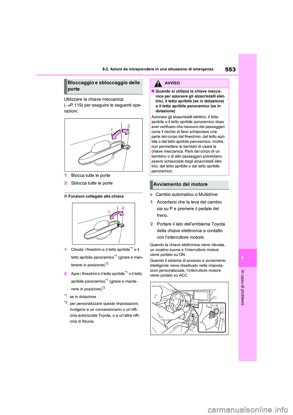 TOYOTA RAV4 2022 Manuale duso (in Italian) 553
8
8-2. Azioni da intraprendere in una situazione di emergenza
In caso di problemi
Utilizzare la chiave meccanica
( P.119) per eseguire le seguenti ope-
razioni.
1 Blocca tutte le porte
2 TOYOTA RAV4 2022 Manuale duso (in Italian) 553
8
8-2. Azioni da intraprendere in una situazione di emergenza
In caso di problemi
Utilizzare la chiave meccanica
( P.119) per eseguire le seguenti ope-
razioni.
1 Blocca tutte le porte
2