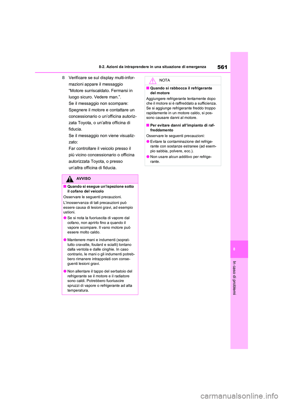 TOYOTA RAV4 2022 Manuale duso (in Italian) 561
8
8-2. Azioni da intraprendere in una situazione di emergenza
In caso di problemi
8 Verificare se sul display multi-infor-
mazioni appare il messaggio
“Motore surriscaldato. Fermarsi in
lu TOYOTA RAV4 2022 Manuale duso (in Italian) 561
8
8-2. Azioni da intraprendere in una situazione di emergenza
In caso di problemi
8 Verificare se sul display multi-infor-
mazioni appare il messaggio
“Motore surriscaldato. Fermarsi in
lu