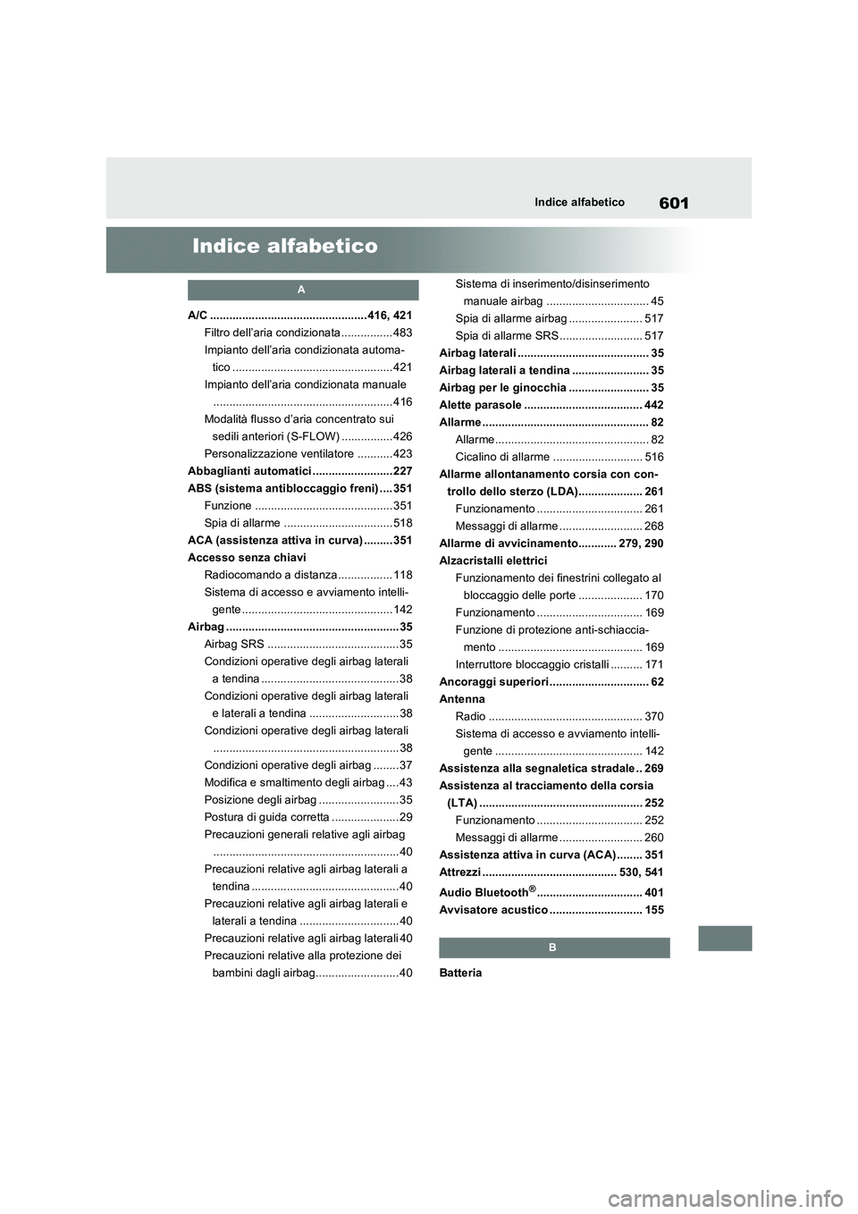 TOYOTA RAV4 2022 Manuale duso (in Italian) 601Indice alfabetico
Indice alfabetico
A
A/C ................................................. 416, 421
Filtro dell’aria condizionata ................ 483
Impianto dell’aria condizionata automa-
t TOYOTA RAV4 2022 Manuale duso (in Italian) 601Indice alfabetico
Indice alfabetico
A
A/C ................................................. 416, 421
Filtro dell’aria condizionata ................ 483
Impianto dell’aria condizionata automa-
t