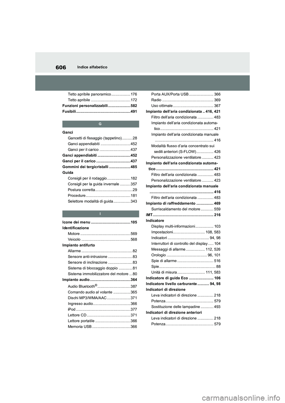 TOYOTA RAV4 2022  Manuale duso (in Italian) 606Indice alfabetico
Tetto apribile panoramico .................. 176
Tetto apribile ..................................... 172
Funzioni personalizzabili ..................... 582
Fusibili ............