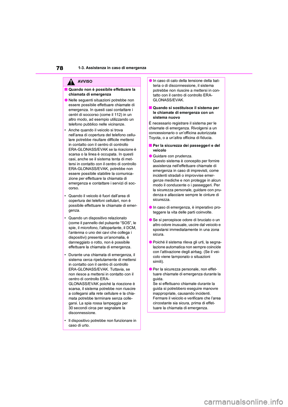 TOYOTA RAV4 2022 Manuale duso (in Italian) 781-3. Assistenza in caso di emergenza
AVVISO
■Quando non è possibile effettuare la
chiamata di emergenza
●Nelle seguenti situazioni potrebbe non essere possibile effettuare chiamate di emerge TOYOTA RAV4 2022 Manuale duso (in Italian) 781-3. Assistenza in caso di emergenza
AVVISO
■Quando non è possibile effettuare la
chiamata di emergenza
●Nelle seguenti situazioni potrebbe non essere possibile effettuare chiamate di emerge
