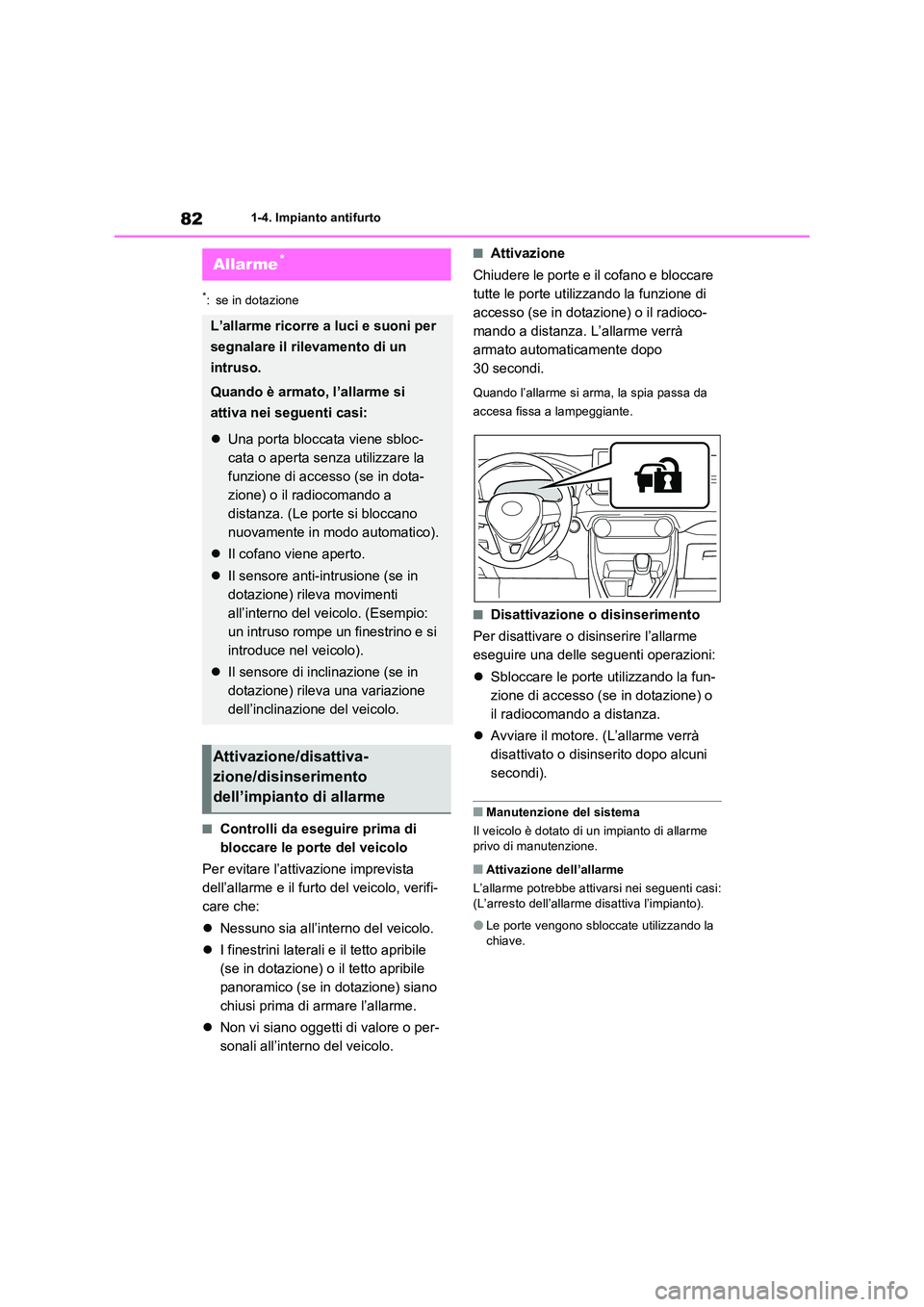 TOYOTA RAV4 2022 Manuale duso (in Italian) 821-4. Impianto antifurto
*: se in dotazione
■Controlli da eseguire prima di
bloccare le porte del veicolo
Per evitare l’attivazione imprevista
dell’allarme e il furto del veicolo, verifi-
TOYOTA RAV4 2022 Manuale duso (in Italian) 821-4. Impianto antifurto
*: se in dotazione
■Controlli da eseguire prima di
bloccare le porte del veicolo
Per evitare l’attivazione imprevista
dell’allarme e il furto del veicolo, verifi-