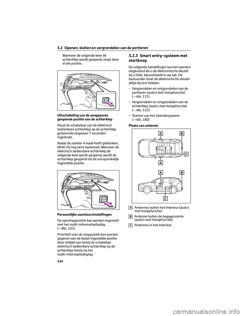 TOYOTA RAV4 2022 Instructieboekje (in Dutch) Wanneer de volgende keer de
achterklep wordt geopend, stopt deze
in die positie.
Uitschakeling van de aangepaste
geopende positie van de achterklep
Houd de schakelaar van de elektrisch
bedienbare acht TOYOTA RAV4 2022 Instructieboekje (in Dutch) Wanneer de volgende keer de
achterklep wordt geopend, stopt deze
in die positie.
Uitschakeling van de aangepaste
geopende positie van de achterklep
Houd de schakelaar van de elektrisch
bedienbare acht