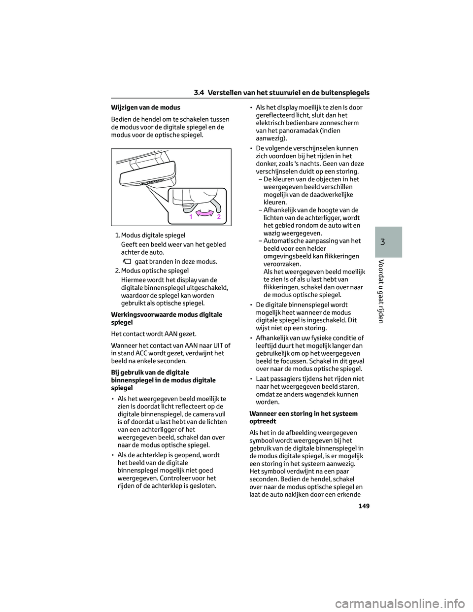 TOYOTA RAV4 2022 Instructieboekje (in Dutch) Wijzigen van de modus
Bedien de hendel om te schakelen tussen
de modus voor de digitale spiegel en de
modus voor de optische spiegel.
1. Modus digitale spiegel
Geeft een beeld weer van het gebied
acht TOYOTA RAV4 2022 Instructieboekje (in Dutch) Wijzigen van de modus
Bedien de hendel om te schakelen tussen
de modus voor de digitale spiegel en de
modus voor de optische spiegel.
1. Modus digitale spiegel
Geeft een beeld weer van het gebied
acht
