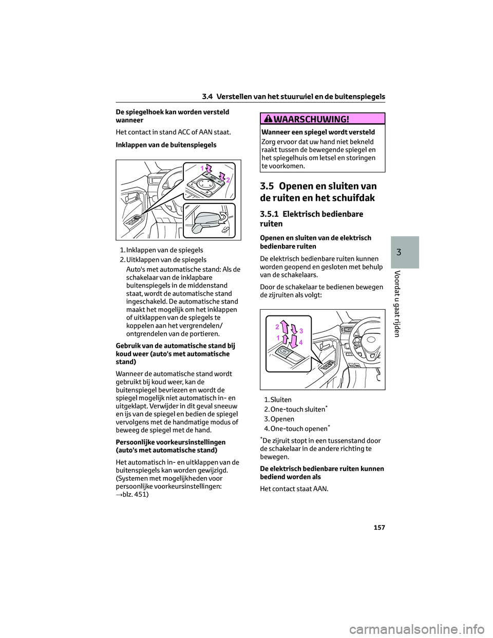 TOYOTA RAV4 2022 Instructieboekje (in Dutch) De spiegelhoek kan worden versteld
wanneer
Het contact in stand ACC of AAN staat.
Inklappen van de buitenspiegels
1. Inklappen van de spiegels
2. Uitklappen van de spiegels
Auto's met automatische TOYOTA RAV4 2022 Instructieboekje (in Dutch) De spiegelhoek kan worden versteld
wanneer
Het contact in stand ACC of AAN staat.
Inklappen van de buitenspiegels
1. Inklappen van de spiegels
2. Uitklappen van de spiegels
Auto's met automatische