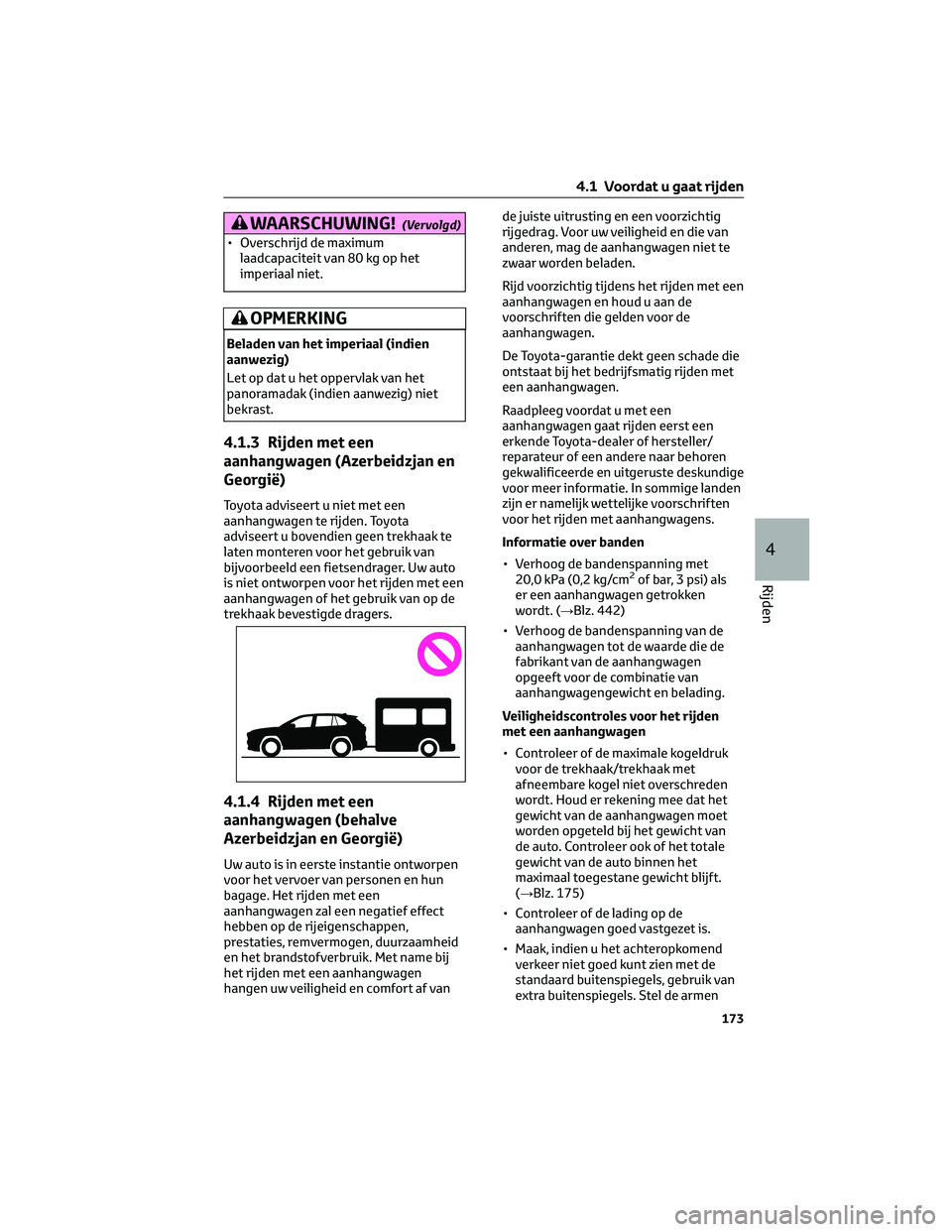 TOYOTA RAV4 2022 Instructieboekje (in Dutch) WAARSCHUWING!(Vervolgd)
• Overschrijd de maximum
laadcapaciteit van 80 kg op het
imperiaal niet.
OPMERKING
Beladen van het imperiaal (indien
aanwezig)
Let op dat u het oppervlak van het
panoramadak TOYOTA RAV4 2022 Instructieboekje (in Dutch) WAARSCHUWING!(Vervolgd)
• Overschrijd de maximum
laadcapaciteit van 80 kg op het
imperiaal niet.
OPMERKING
Beladen van het imperiaal (indien
aanwezig)
Let op dat u het oppervlak van het
panoramadak