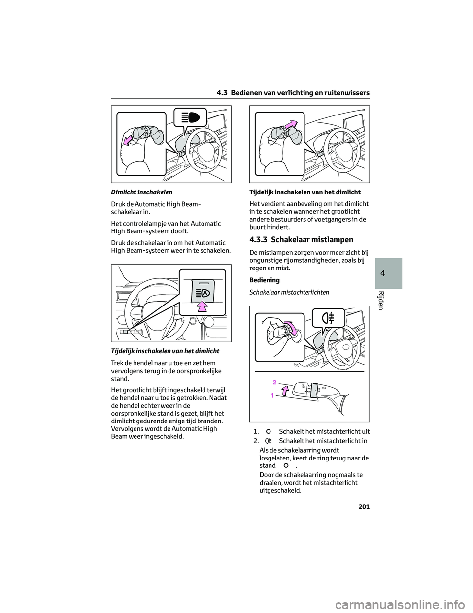 TOYOTA RAV4 2022 Instructieboekje (in Dutch) Dimlicht inschakelen
Druk de Automatic High Beam-
schakelaar in.
Het controlelampje van het Automatic
High Beam-systeem dooft.
Druk de schakelaar in om het Automatic
High Beam-systeem weer in te schak TOYOTA RAV4 2022 Instructieboekje (in Dutch) Dimlicht inschakelen
Druk de Automatic High Beam-
schakelaar in.
Het controlelampje van het Automatic
High Beam-systeem dooft.
Druk de schakelaar in om het Automatic
High Beam-systeem weer in te schak