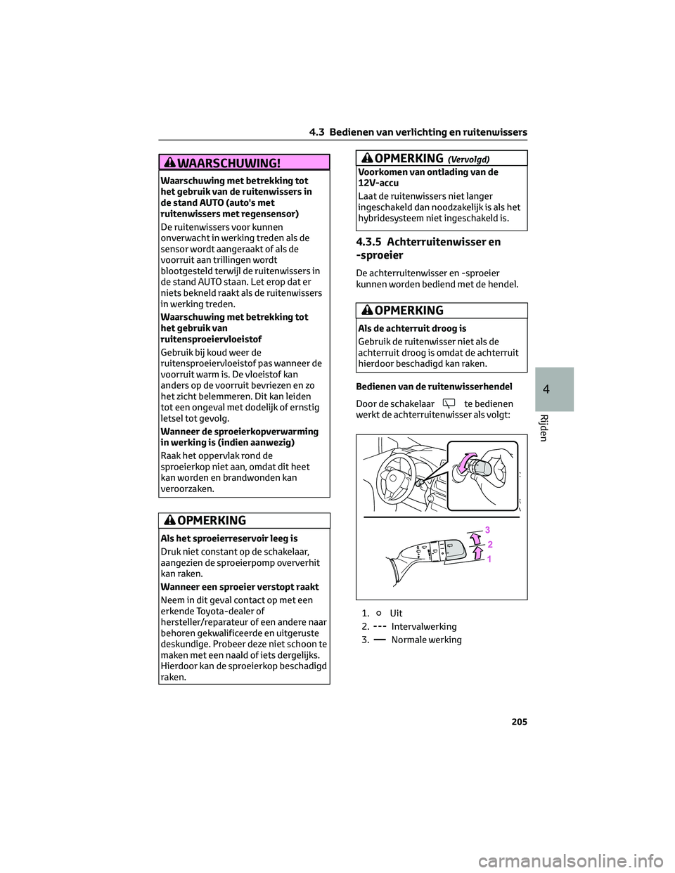 TOYOTA RAV4 2022 Instructieboekje (in Dutch) WAARSCHUWING!
Waarschuwing met betrekking tot
het gebruik van de ruitenwissers in
de stand AUTO (auto's met
ruitenwissers met regensensor)
De ruitenwissers voor kunnen
onverwacht in werking treden TOYOTA RAV4 2022 Instructieboekje (in Dutch) WAARSCHUWING!
Waarschuwing met betrekking tot
het gebruik van de ruitenwissers in
de stand AUTO (auto's met
ruitenwissers met regensensor)
De ruitenwissers voor kunnen
onverwacht in werking treden