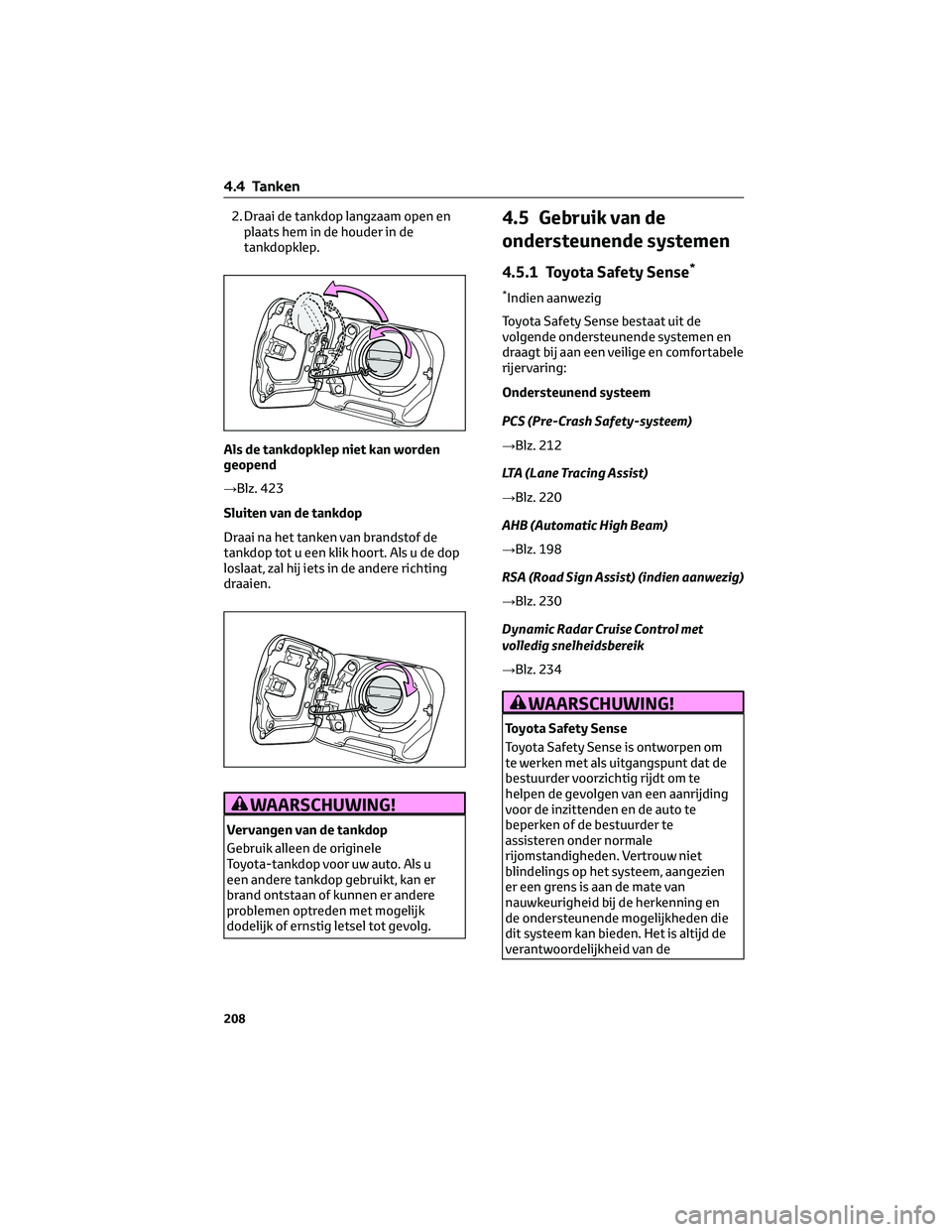TOYOTA RAV4 2022 Instructieboekje (in Dutch) 2. Draai de tankdop langzaam open en
plaats hem in de houder in de
tankdopklep.
Als de tankdopklep niet kan worden
geopend
→Blz. 423
Sluiten van de tankdop
Draai na het tanken van brandstof de
tankd TOYOTA RAV4 2022 Instructieboekje (in Dutch) 2. Draai de tankdop langzaam open en
plaats hem in de houder in de
tankdopklep.
Als de tankdopklep niet kan worden
geopend
→Blz. 423
Sluiten van de tankdop
Draai na het tanken van brandstof de
tankd
