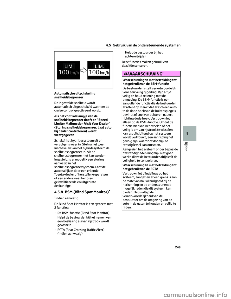 TOYOTA RAV4 2022 Instructieboekje (in Dutch) Automatische uitschakeling
snelheidsbegrenzer
De ingestelde snelheid wordt
automatisch uitgeschakeld wanneer de
cruise control geactiveerd wordt.
Als het controlelampje van de
snelheidsbegrenzer dooft TOYOTA RAV4 2022 Instructieboekje (in Dutch) Automatische uitschakeling
snelheidsbegrenzer
De ingestelde snelheid wordt
automatisch uitgeschakeld wanneer de
cruise control geactiveerd wordt.
Als het controlelampje van de
snelheidsbegrenzer dooft
