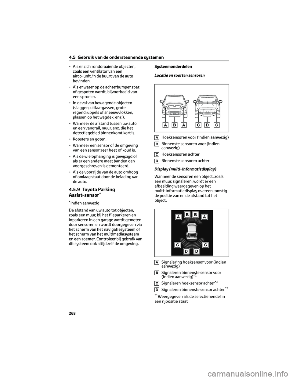 TOYOTA RAV4 2022 Instructieboekje (in Dutch) • Als er zich ronddraaiende objecten,
zoals een ventilator van een
airco-unit, in de buurt van de auto
bevinden.
• Als er water op de achterbumper spat
of gespoten wordt, bijvoorbeeld van
een spro TOYOTA RAV4 2022 Instructieboekje (in Dutch) • Als er zich ronddraaiende objecten,
zoals een ventilator van een
airco-unit, in de buurt van de auto
bevinden.
• Als er water op de achterbumper spat
of gespoten wordt, bijvoorbeeld van
een spro