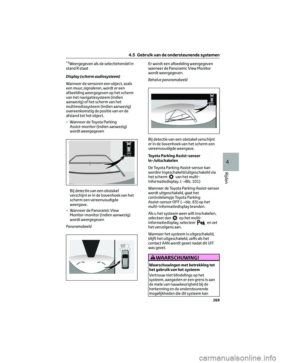 TOYOTA RAV4 2022 Instructieboekje (in Dutch) *2Weergegeven als de selectiehendel in
stand R staat
Display (scherm audiosysteem)
Wanneer de sensoren een object, zoals
een muur, signaleren, wordt er een
afbeelding weergegeven op het scherm
van het TOYOTA RAV4 2022 Instructieboekje (in Dutch) *2Weergegeven als de selectiehendel in
stand R staat
Display (scherm audiosysteem)
Wanneer de sensoren een object, zoals
een muur, signaleren, wordt er een
afbeelding weergegeven op het scherm
van het