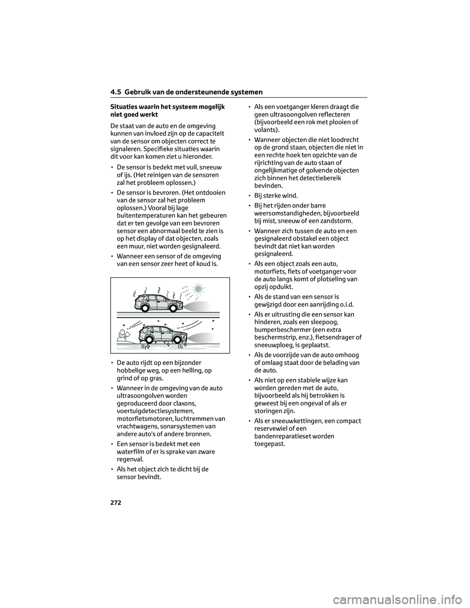 TOYOTA RAV4 2022 Instructieboekje (in Dutch) Situaties waarin het systeem mogelijk
niet goed werkt
De staat van de auto en de omgeving
kunnen van invloed zijn op de capaciteit
van de sensor om objecten correct te
signaleren. Specifieke situaties TOYOTA RAV4 2022 Instructieboekje (in Dutch) Situaties waarin het systeem mogelijk
niet goed werkt
De staat van de auto en de omgeving
kunnen van invloed zijn op de capaciteit
van de sensor om objecten correct te
signaleren. Specifieke situaties