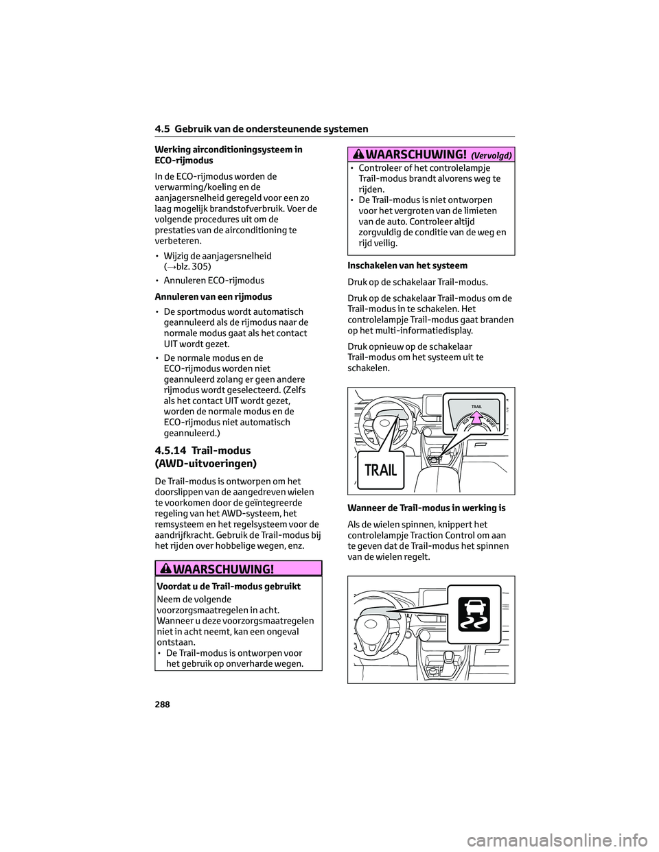 TOYOTA RAV4 2022 Instructieboekje (in Dutch) Werking airconditioningsysteem in
ECO-rijmodus
In de ECO-rijmodus worden de
verwarming/koeling en de
aanjagersnelheid geregeld voor een zo
laag mogelijk brandstofverbruik. Voer de
volgende procedures TOYOTA RAV4 2022 Instructieboekje (in Dutch) Werking airconditioningsysteem in
ECO-rijmodus
In de ECO-rijmodus worden de
verwarming/koeling en de
aanjagersnelheid geregeld voor een zo
laag mogelijk brandstofverbruik. Voer de
volgende procedures
