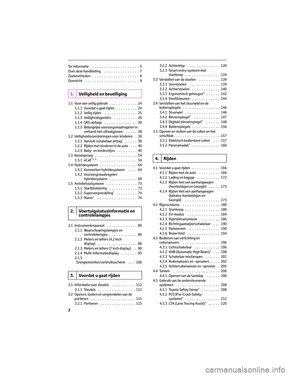 TOYOTA RAV4 2022  Instructieboekje (in Dutch) Ter informatie....................5
Over deze handleiding...............7
Zoekmethoden....................8
Overzicht.......................9
1.Veiligheid en beveiliging
1.1 Voor een veilig gebruik...