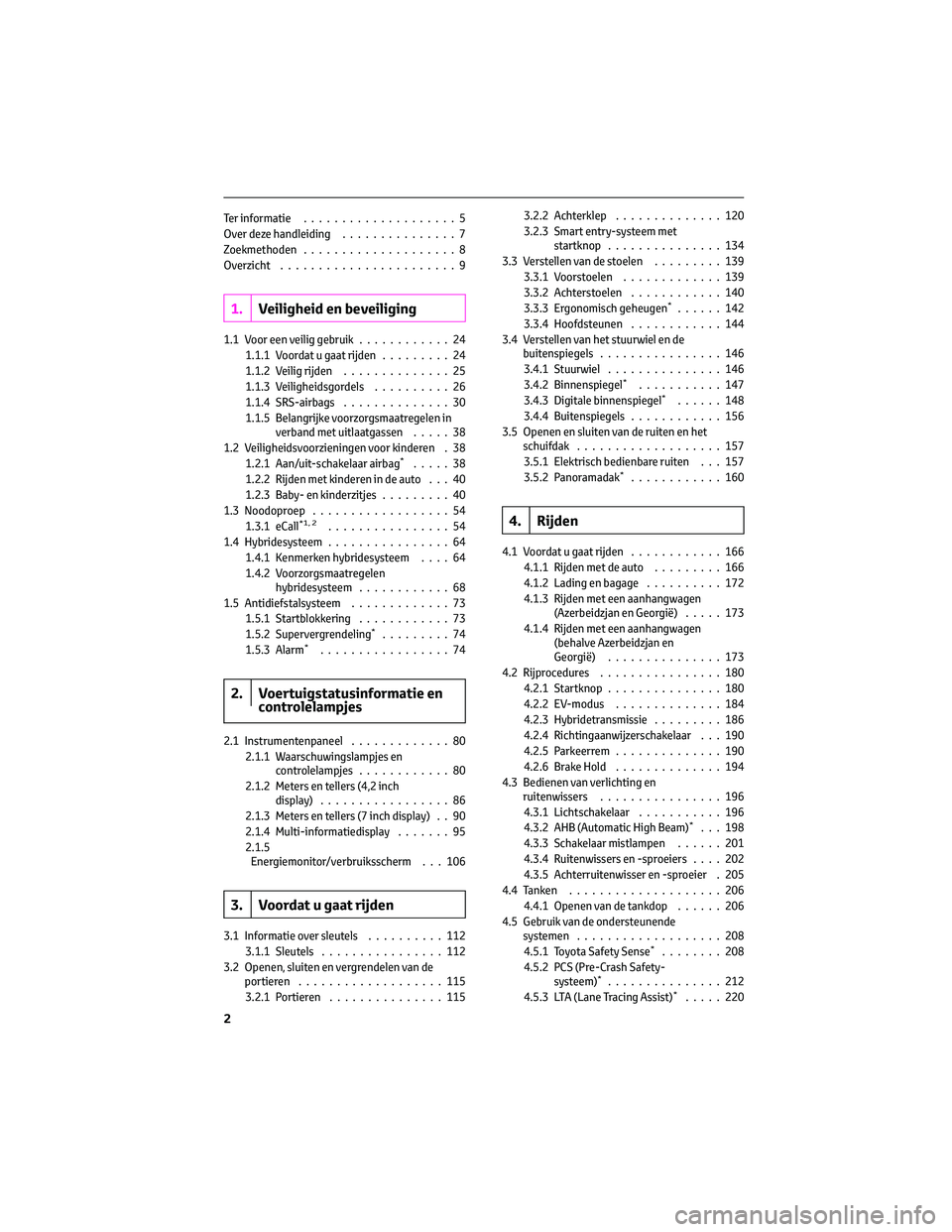 TOYOTA RAV4 2022  Instructieboekje (in Dutch) Ter informatie....................5
Over deze handleiding...............7
Zoekmethoden....................8
Overzicht.......................9
1.Veiligheid en beveiliging
1.1 Voor een veilig gebruik...