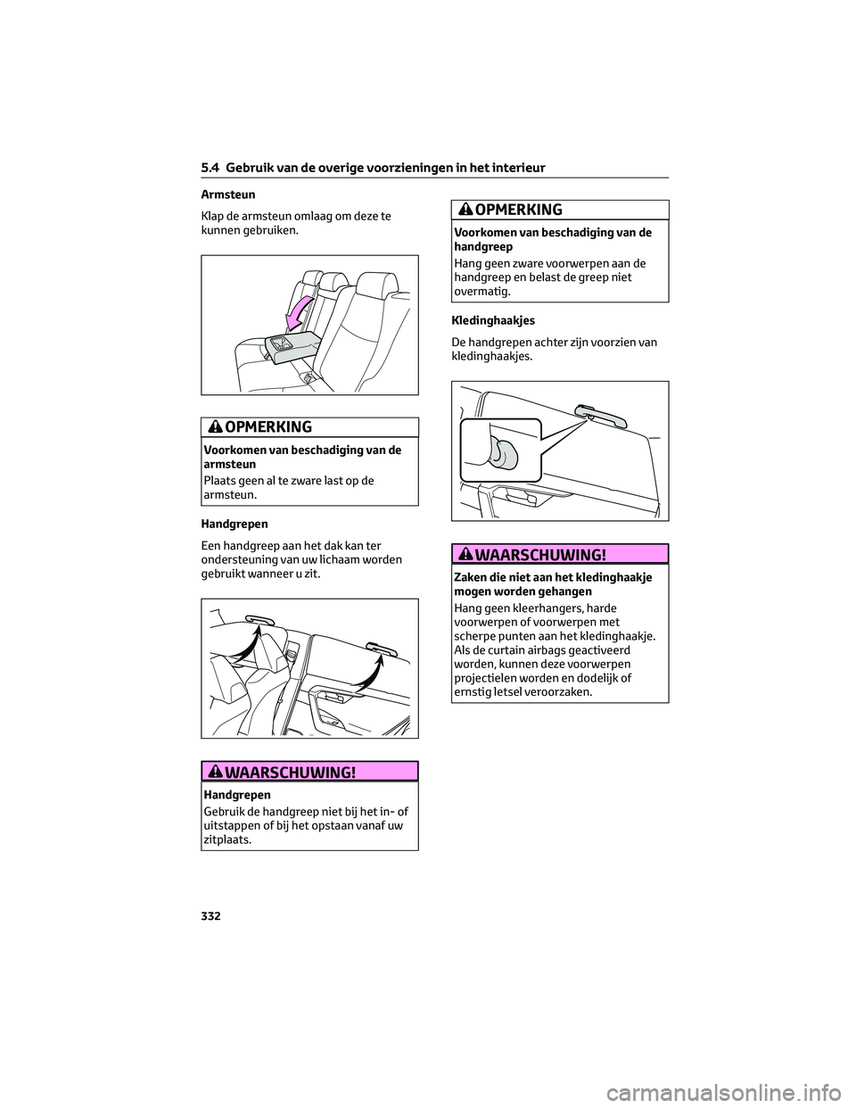 TOYOTA RAV4 2022 Instructieboekje (in Dutch) Armsteun
Klap de armsteun omlaag om deze te
kunnen gebruiken.
OPMERKING
Voorkomen van beschadiging van de
armsteun
Plaats geen al te zware last op de
armsteun.
Handgrepen
Een handgreep aan het dak kan TOYOTA RAV4 2022 Instructieboekje (in Dutch) Armsteun
Klap de armsteun omlaag om deze te
kunnen gebruiken.
OPMERKING
Voorkomen van beschadiging van de
armsteun
Plaats geen al te zware last op de
armsteun.
Handgrepen
Een handgreep aan het dak kan