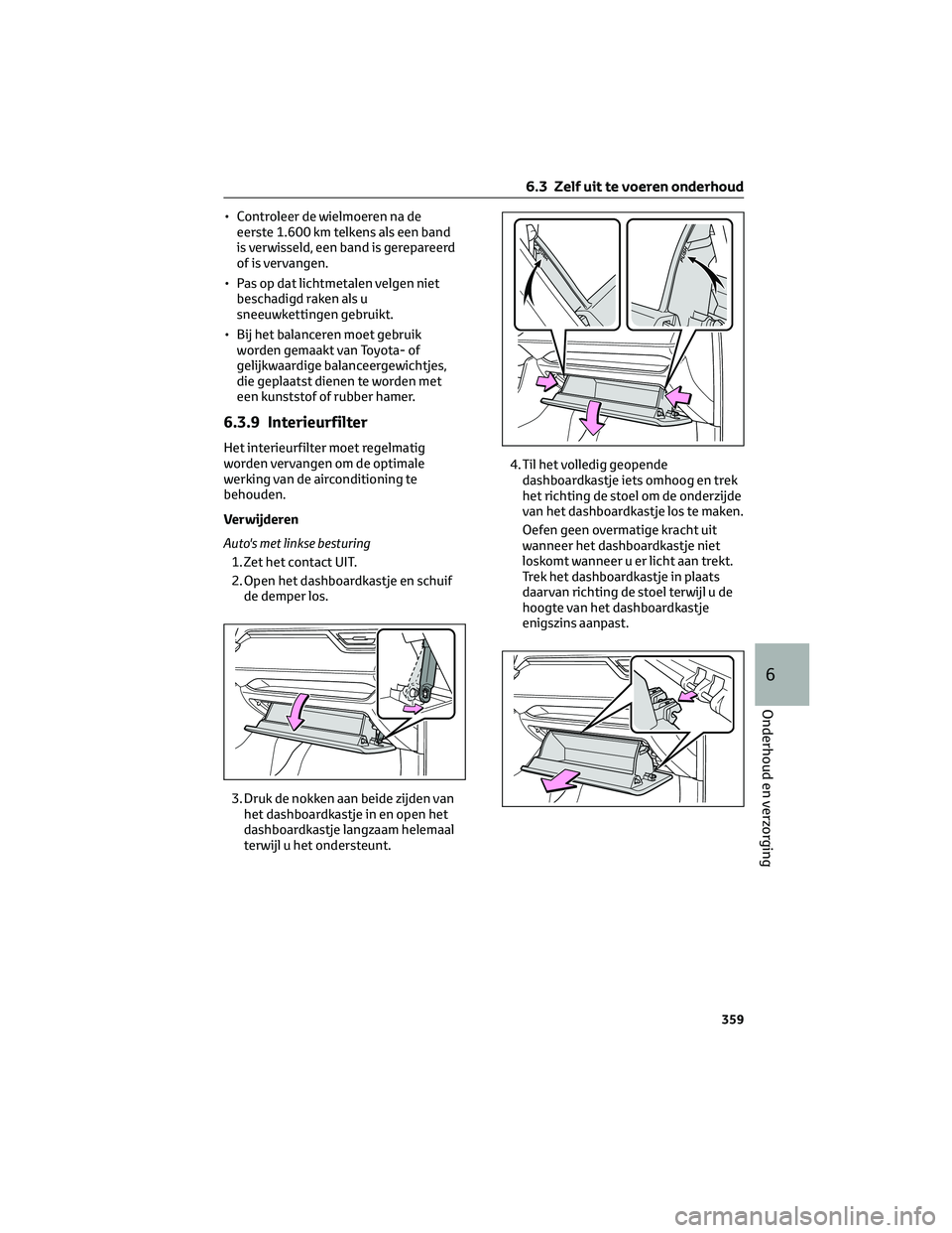 TOYOTA RAV4 2022 Instructieboekje (in Dutch) • Controleer de wielmoeren na de
eerste 1.600 km telkens als een band
is verwisseld, een band is gerepareerd
of is vervangen.
• Pas op dat lichtmetalen velgen niet
beschadigd raken als u
sneeuwket TOYOTA RAV4 2022 Instructieboekje (in Dutch) • Controleer de wielmoeren na de
eerste 1.600 km telkens als een band
is verwisseld, een band is gerepareerd
of is vervangen.
• Pas op dat lichtmetalen velgen niet
beschadigd raken als u
sneeuwket