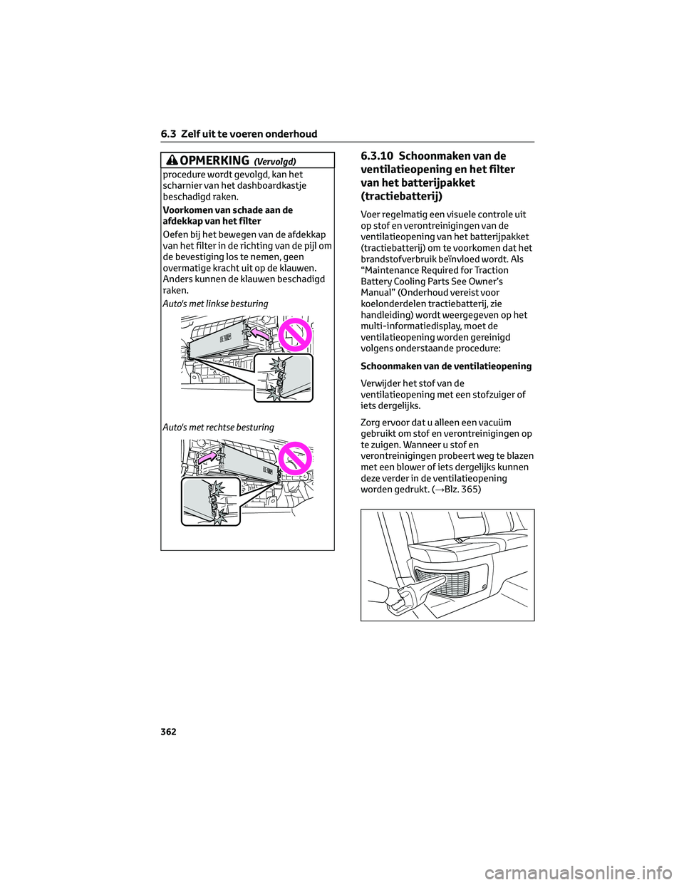 TOYOTA RAV4 2022 Instructieboekje (in Dutch) OPMERKING(Vervolgd)
procedure wordt gevolgd, kan het
scharnier van het dashboardkastje
beschadigd raken.
Voorkomen van schade aan de
afdekkap van het filter
Oefen bij het bewegen van de afdekkap
van h TOYOTA RAV4 2022 Instructieboekje (in Dutch) OPMERKING(Vervolgd)
procedure wordt gevolgd, kan het
scharnier van het dashboardkastje
beschadigd raken.
Voorkomen van schade aan de
afdekkap van het filter
Oefen bij het bewegen van de afdekkap
van h