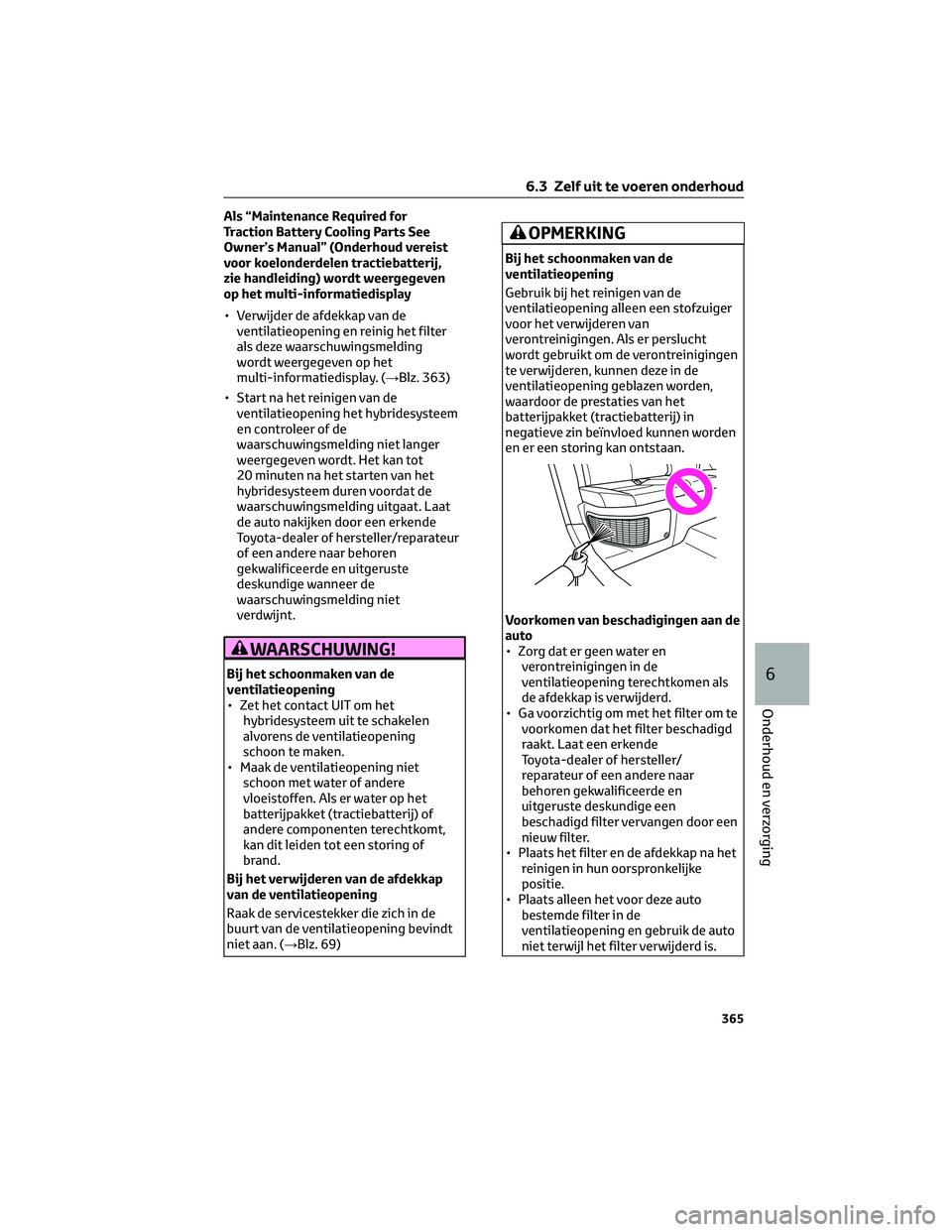 TOYOTA RAV4 2022 Instructieboekje (in Dutch) Als “Maintenance Required for
Traction Battery Cooling Parts See
Owner’s Manual” (Onderhoud vereist
voor koelonderdelen tractiebatterij,
zie handleiding) wordt weergegeven
op het multi-informati TOYOTA RAV4 2022 Instructieboekje (in Dutch) Als “Maintenance Required for
Traction Battery Cooling Parts See
Owner’s Manual” (Onderhoud vereist
voor koelonderdelen tractiebatterij,
zie handleiding) wordt weergegeven
op het multi-informati