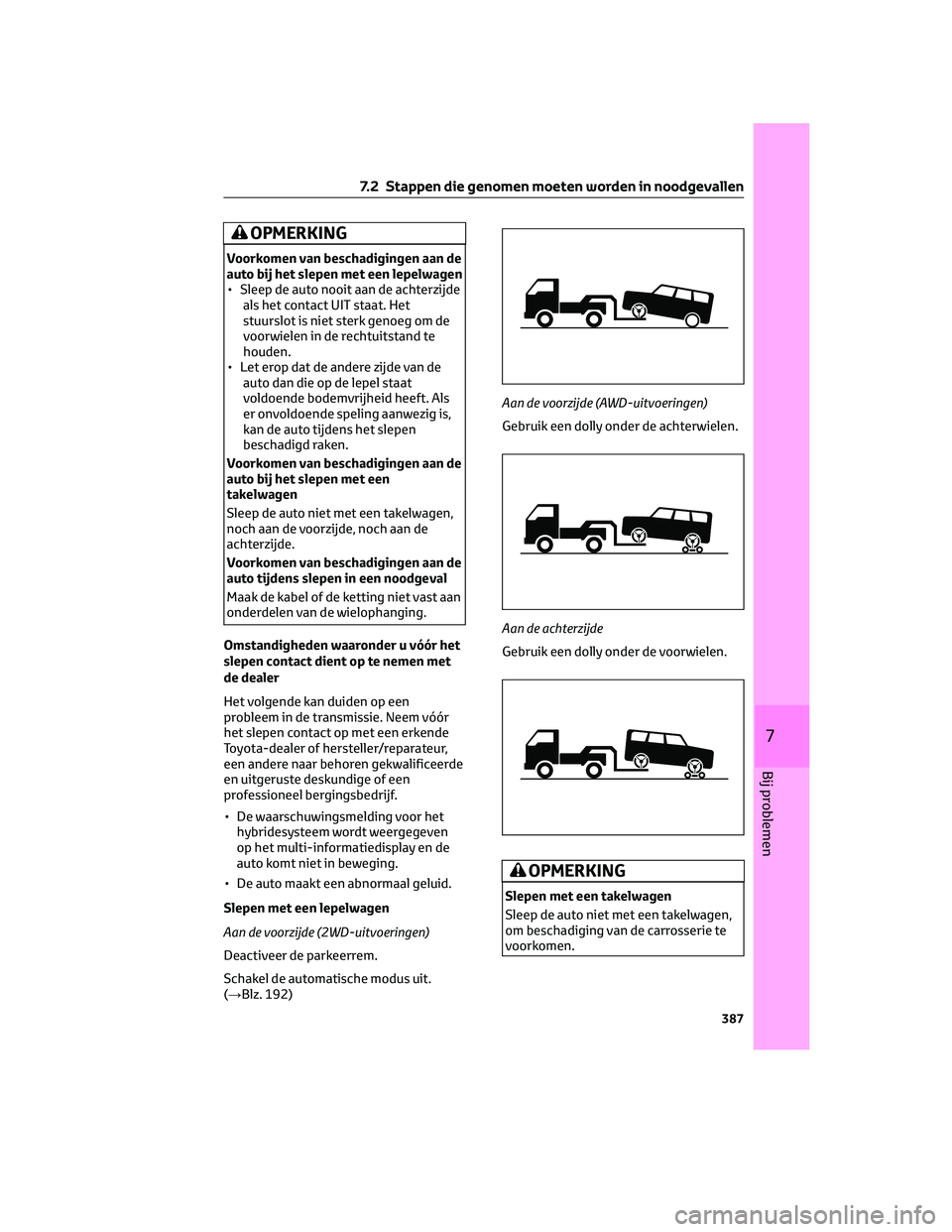 TOYOTA RAV4 2022 Instructieboekje (in Dutch) OPMERKING
Voorkomen van beschadigingen aan de
auto bij het slepen met een lepelwagen
• Sleep de auto nooit aan de achterzijde
als het contact UIT staat. Het
stuurslot is niet sterk genoeg om de
voor TOYOTA RAV4 2022 Instructieboekje (in Dutch) OPMERKING
Voorkomen van beschadigingen aan de
auto bij het slepen met een lepelwagen
• Sleep de auto nooit aan de achterzijde
als het contact UIT staat. Het
stuurslot is niet sterk genoeg om de
voor