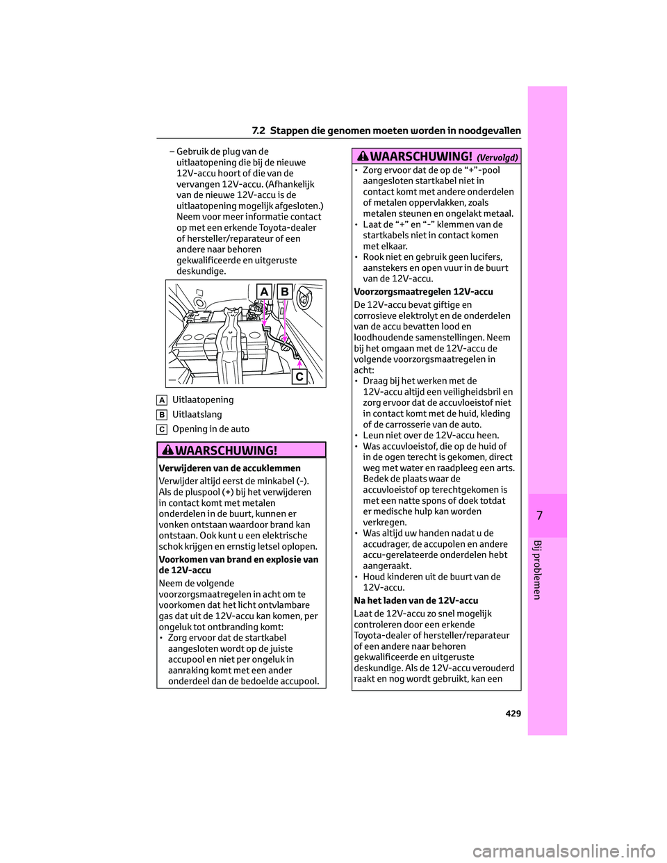 TOYOTA RAV4 2022 Instructieboekje (in Dutch) – Gebruik de plug van de
uitlaatopening die bij de nieuwe
12V-accu hoort of die van de
vervangen 12V-accu. (Afhankelijk
van de nieuwe 12V-accu is de
uitlaatopening mogelijk afgesloten.)
Neem voor me TOYOTA RAV4 2022 Instructieboekje (in Dutch) – Gebruik de plug van de
uitlaatopening die bij de nieuwe
12V-accu hoort of die van de
vervangen 12V-accu. (Afhankelijk
van de nieuwe 12V-accu is de
uitlaatopening mogelijk afgesloten.)
Neem voor me