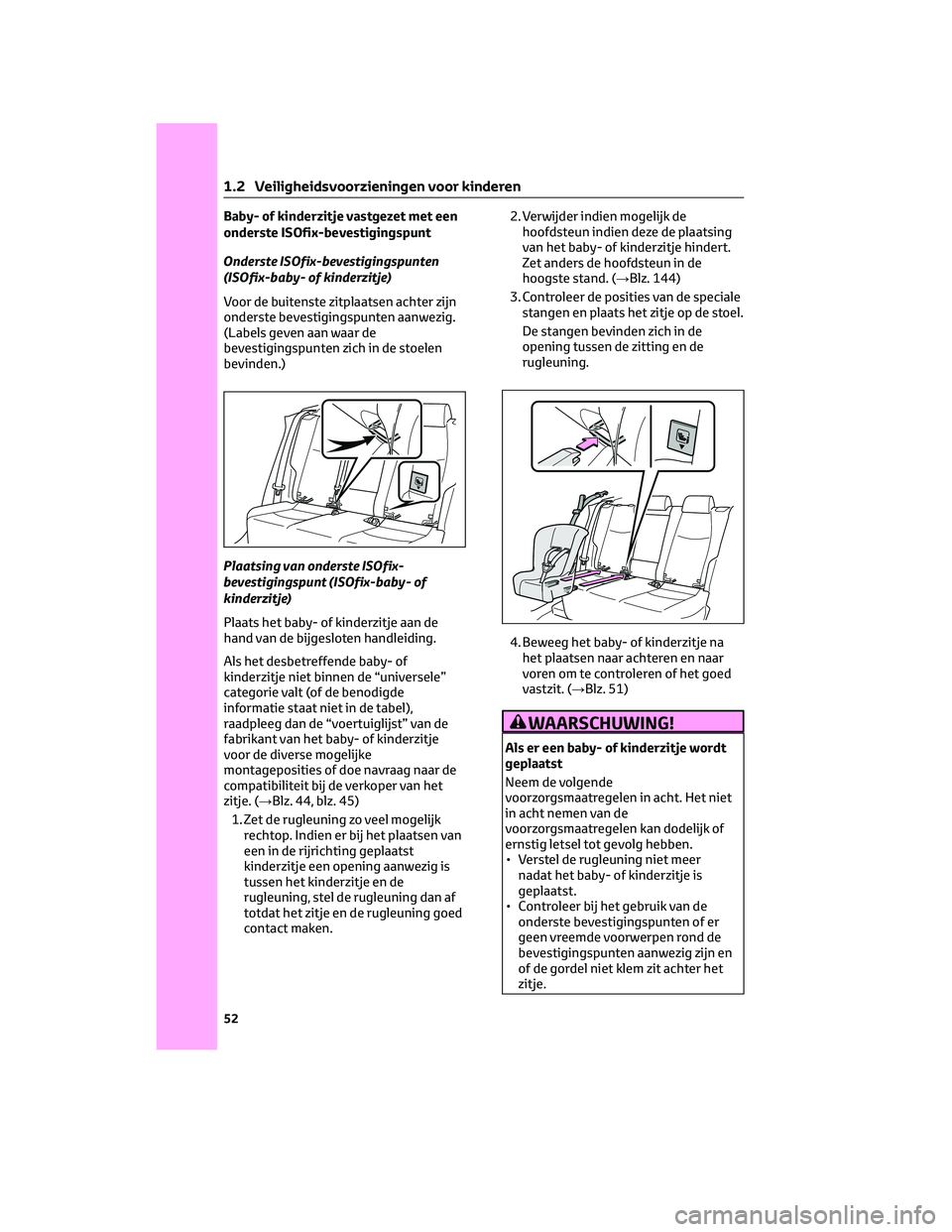 TOYOTA RAV4 2022 Instructieboekje (in Dutch) Baby- of kinderzitje vastgezet met een
onderste ISOfix-bevestigingspunt
Onderste ISOfix-bevestigingspunten
(ISOfix-baby- of kinderzitje)
Voor de buitenste zitplaatsen achter zijn
onderste bevestigings TOYOTA RAV4 2022 Instructieboekje (in Dutch) Baby- of kinderzitje vastgezet met een
onderste ISOfix-bevestigingspunt
Onderste ISOfix-bevestigingspunten
(ISOfix-baby- of kinderzitje)
Voor de buitenste zitplaatsen achter zijn
onderste bevestigings