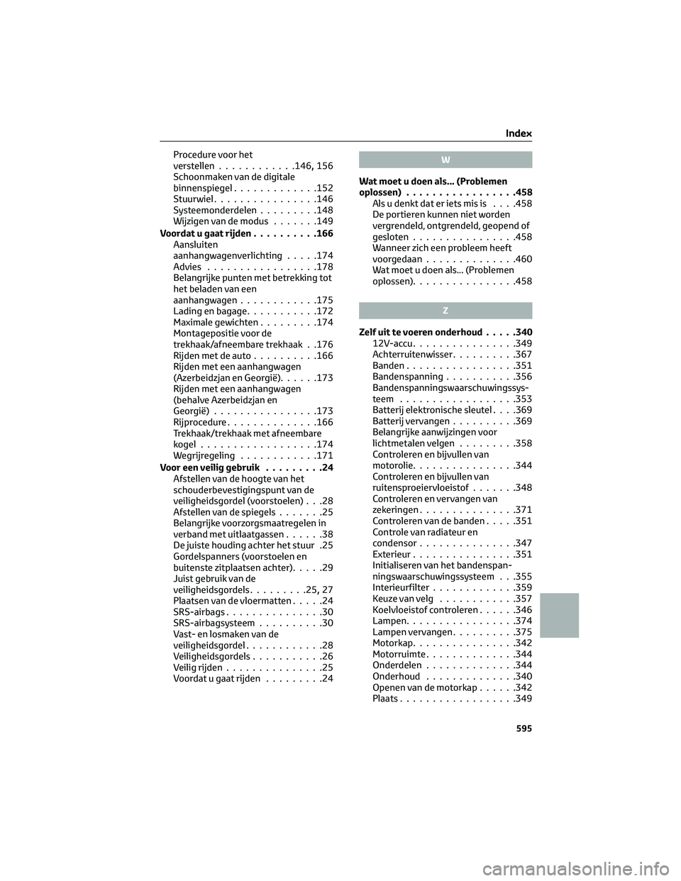TOYOTA RAV4 2022 Instructieboekje (in Dutch) Procedure voor het
verstellen............146,156
Schoonmaken van de digitale
binnenspiegel.............152
Stuurwiel................146
Systeemonderdelen.........148
Wijzigen van de modus.......149
Vo TOYOTA RAV4 2022 Instructieboekje (in Dutch) Procedure voor het
verstellen............146,156
Schoonmaken van de digitale
binnenspiegel.............152
Stuurwiel................146
Systeemonderdelen.........148
Wijzigen van de modus.......149
Vo