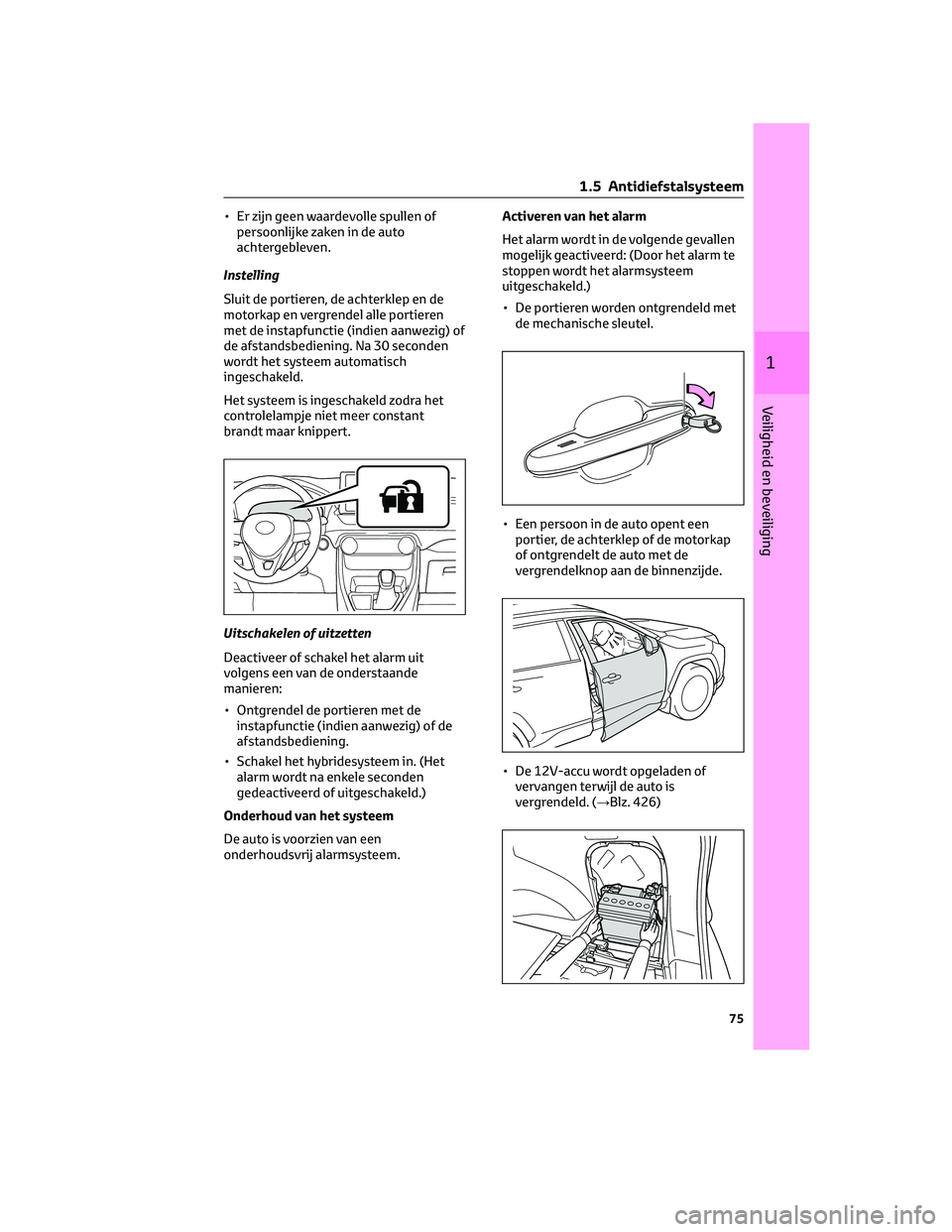 TOYOTA RAV4 2022 Instructieboekje (in Dutch) • Er zijn geen waardevolle spullen of
persoonlijke zaken in de auto
achtergebleven.
Instelling
Sluit de portieren, de achterklep en de
motorkap en vergrendel alle portieren
met de instapfunctie (ind TOYOTA RAV4 2022 Instructieboekje (in Dutch) • Er zijn geen waardevolle spullen of
persoonlijke zaken in de auto
achtergebleven.
Instelling
Sluit de portieren, de achterklep en de
motorkap en vergrendel alle portieren
met de instapfunctie (ind