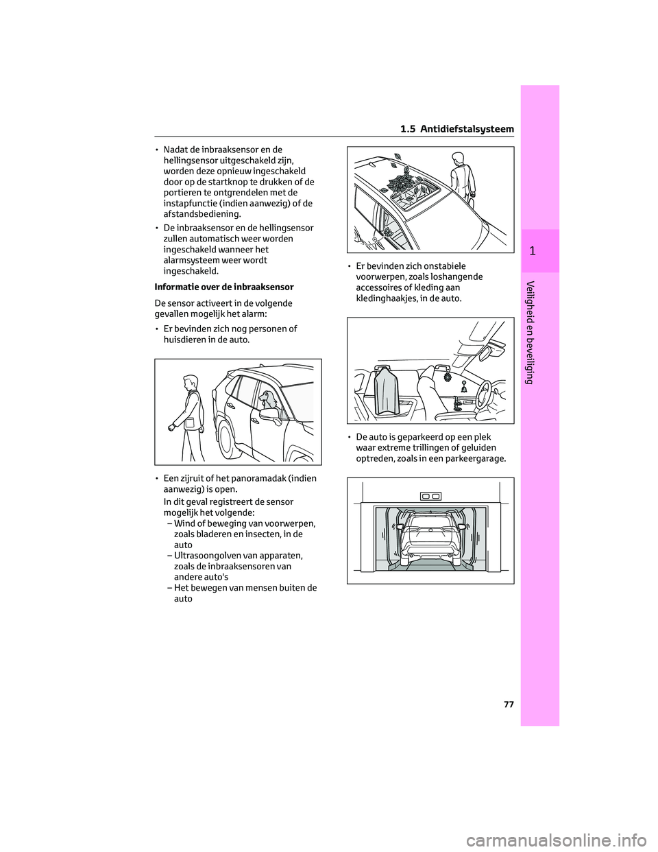 TOYOTA RAV4 2022 Instructieboekje (in Dutch) • Nadat de inbraaksensor en de
hellingsensor uitgeschakeld zijn,
worden deze opnieuw ingeschakeld
door op de startknop te drukken of de
portieren te ontgrendelen met de
instapfunctie (indien aanwezi TOYOTA RAV4 2022 Instructieboekje (in Dutch) • Nadat de inbraaksensor en de
hellingsensor uitgeschakeld zijn,
worden deze opnieuw ingeschakeld
door op de startknop te drukken of de
portieren te ontgrendelen met de
instapfunctie (indien aanwezi