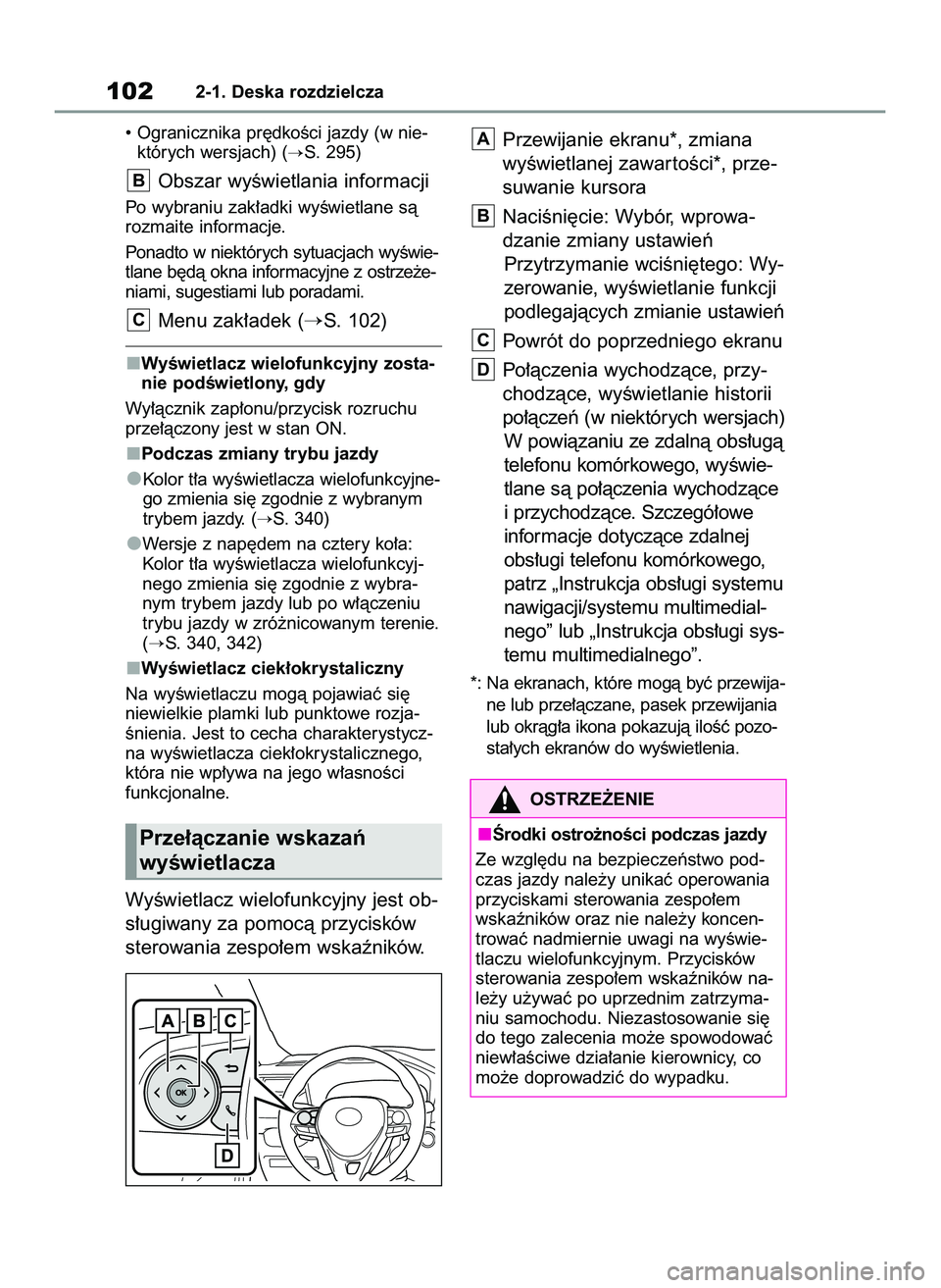 TOYOTA RAV4 2022  Instrukcja obsługi (in Polish) • Ogranicznika pr´dkoÊci jazdy (w nie-
których wersjach) (
S. 295)
Obszar wyÊwietlania informacji
Po wybraniu zak∏adki wyÊwietlane sà
rozmaite informacje.
Ponadto w niektórych sytuacjach w