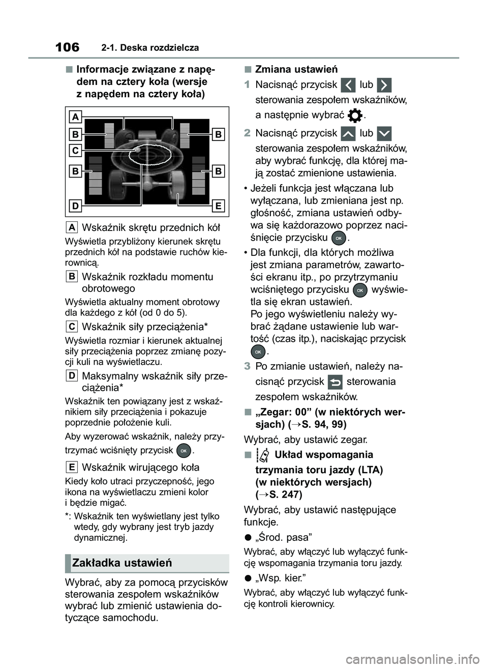 TOYOTA RAV4 2022  Instrukcja obsługi (in Polish) Informacje zwiàzane z nap´-
dem na cztery ko∏a (wersje
z nap´dem na cztery ko∏a)
Wskaênik skr´tu przednich kó∏
WyÊwietla przybli˝ony kierunek skr´tu
przednich kó∏ na podstawie ruchó