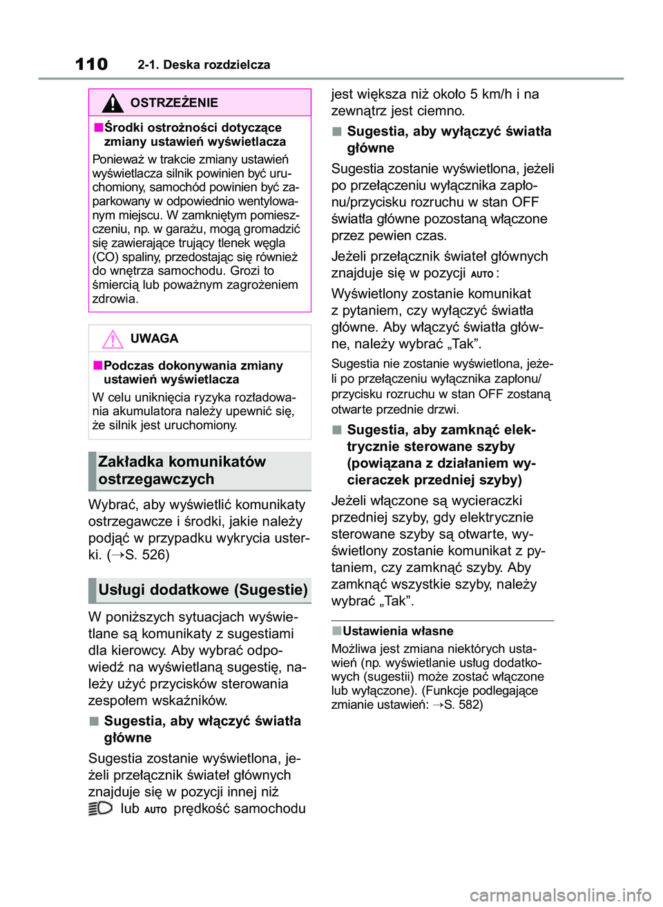 TOYOTA RAV4 2022  Instrukcja obsługi (in Polish) Wybraç, aby wyÊwietliç komunikaty
ostrzegawcze i Êrodki, jakie nale˝y
podjàç w przypadku wykrycia uster-
ki. (
S. 526)
W poni˝szych sytuacjach wyÊwie-
tlane sà komunikaty z sugestiami
dla k