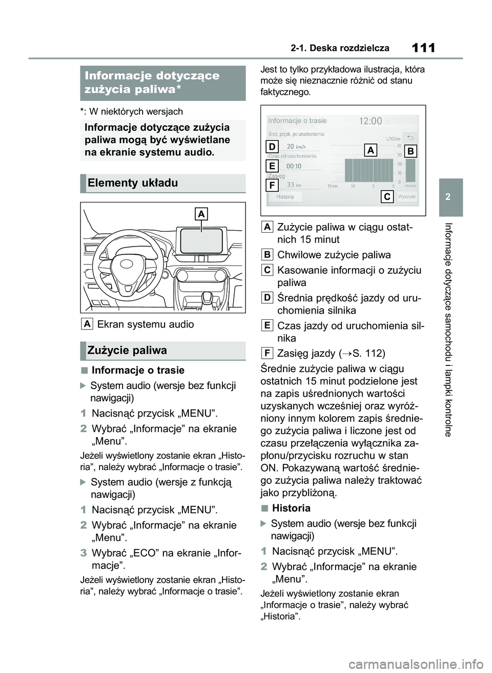 TOYOTA RAV4 2022  Instrukcja obsługi (in Polish) *: W niektórych wersjach
Ekran systemu audio
Informacje o trasie
óSystem audio (wersje bez funkcji
nawigacji)
1Nacisnàç przycisk „MENU”.
2Wybraç „Informacje” na ekranie
„Menu”.
Je˝el