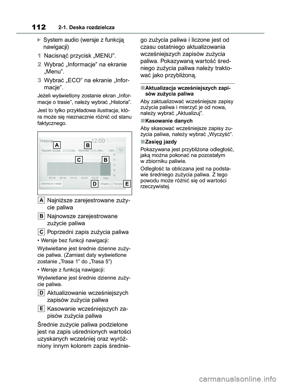 TOYOTA RAV4 2022  Instrukcja obsługi (in Polish) óSystem audio (wersje zfunkcjà
nawigacji)
1Nacisnàç przycisk „MENU”.
2Wybraç „Informacje” na ekranie
„Menu”.
3Wybraç „ECO” na ekranie „Infor-
macje”.
Je˝eli wyÊwietlony zos