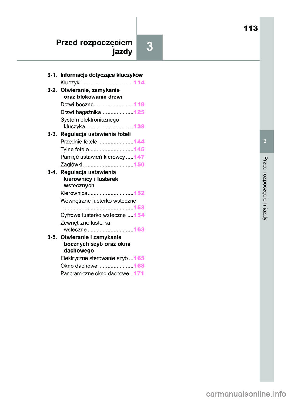 TOYOTA RAV4 2022  Instrukcja obsługi (in Polish) 3
3-1. Informacje dotyczàce kluczyków
Kluczyki ..................................114
3-2. Otwieranie, zamykanie
oraz blokowanie drzwi
Drzwi boczne..........................119
Drzwi baga˝nika .....