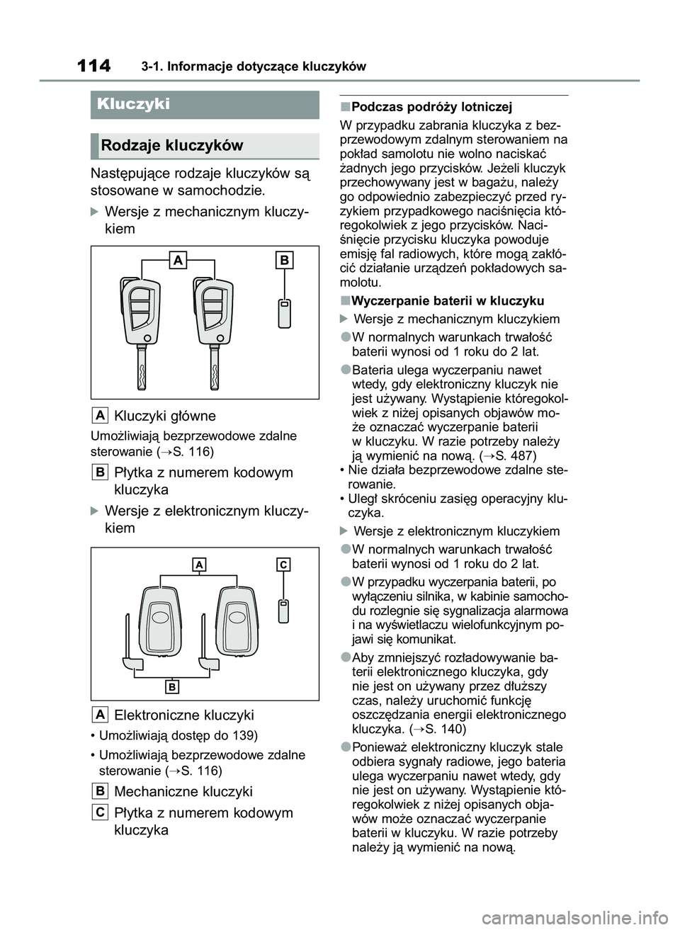 TOYOTA RAV4 2022  Instrukcja obsługi (in Polish) Nast´pujàce rodzaje kluczyków sà
stosowane w samochodzie.
óWersje z mechanicznym kluczy-
kiem
Kluczyki g∏ówne
Umo˝liwiajà bezprzewodowe zdalne
sterowanie (
S. 116)
P∏ytka z numerem kodowy