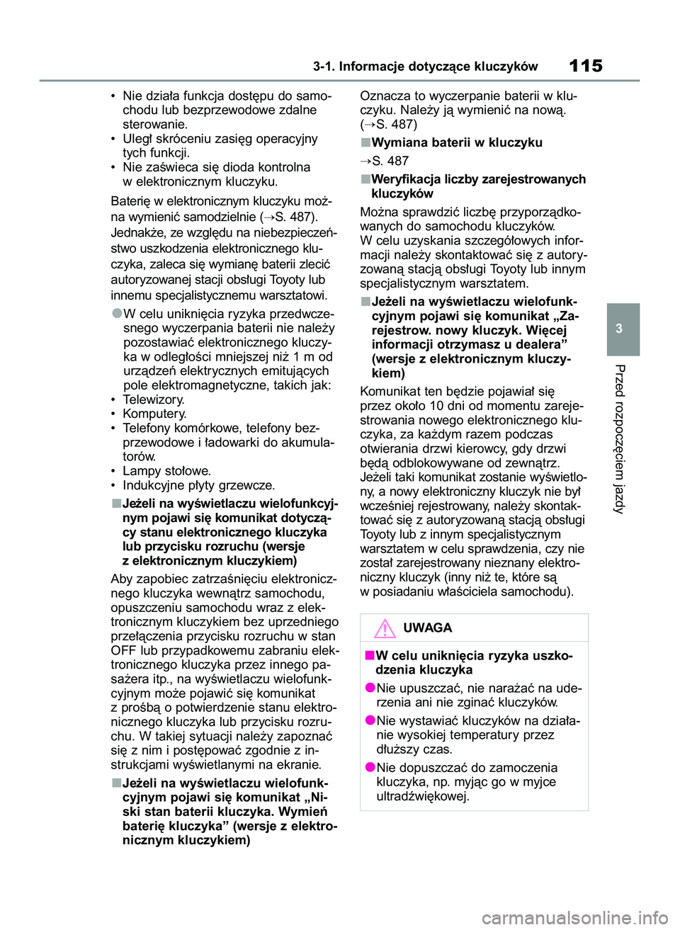 TOYOTA RAV4 2022  Instrukcja obsługi (in Polish) • Nie dzia∏a funkcja dost´pu do samo-
chodu lub bezprzewodowe zdalne
sterowanie.
• Uleg∏ skróceniu zasi´g operacyjny
tych funkcji.
• Nie zaÊwieca si´ dioda kontrolna
w elektronicznym kl